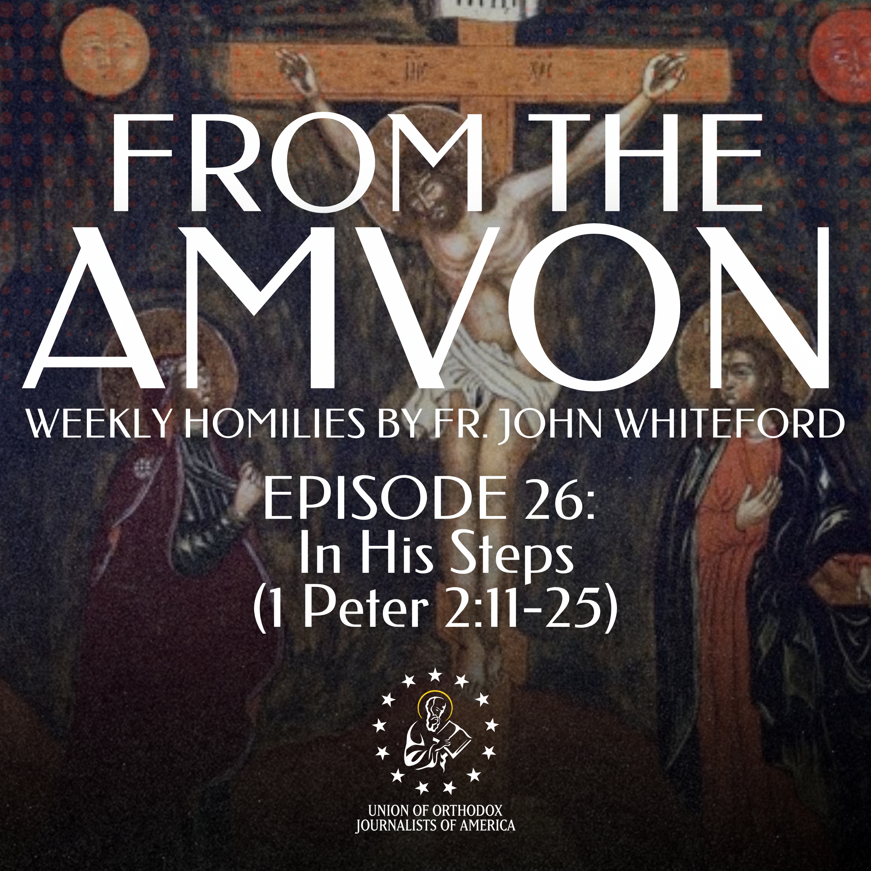 In His Steps (1 Peter 2:11-25) | From the Amvon with Fr. John Whiteford | UOJ-AMERICA