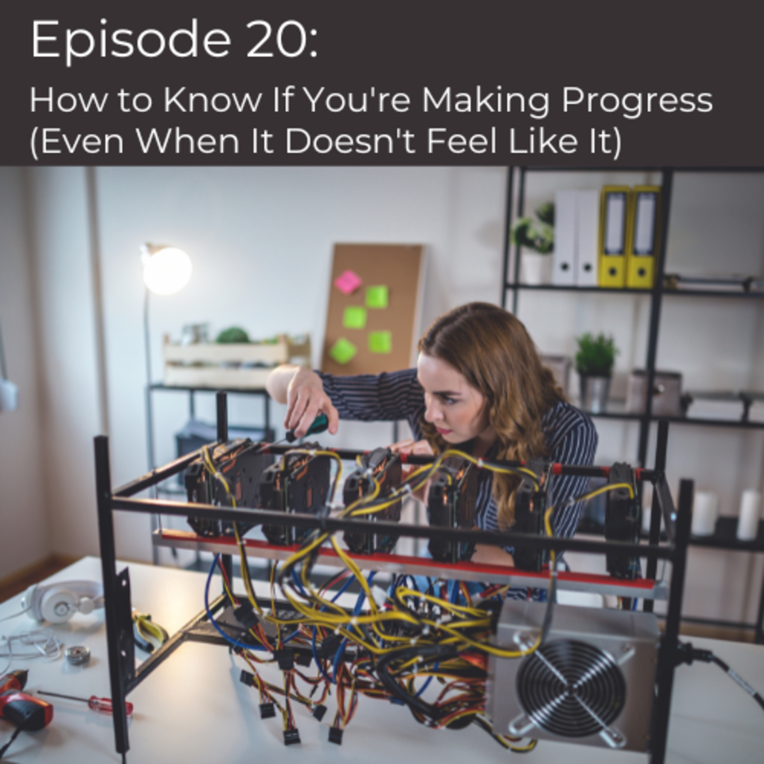 Episode 20 | How to Know If You're Making Progress (Even When It Doesn't Feel Like It) episode artwork