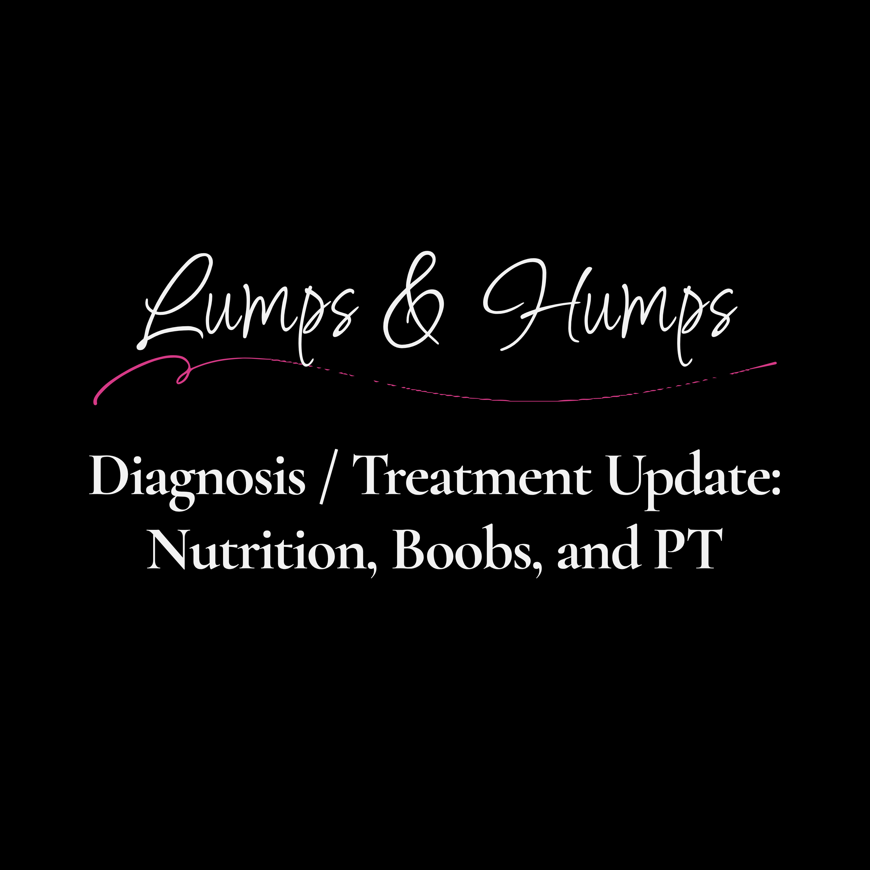 Diagnosis and Treatment Update: Nutrition, Boobs, and PT episode artwork