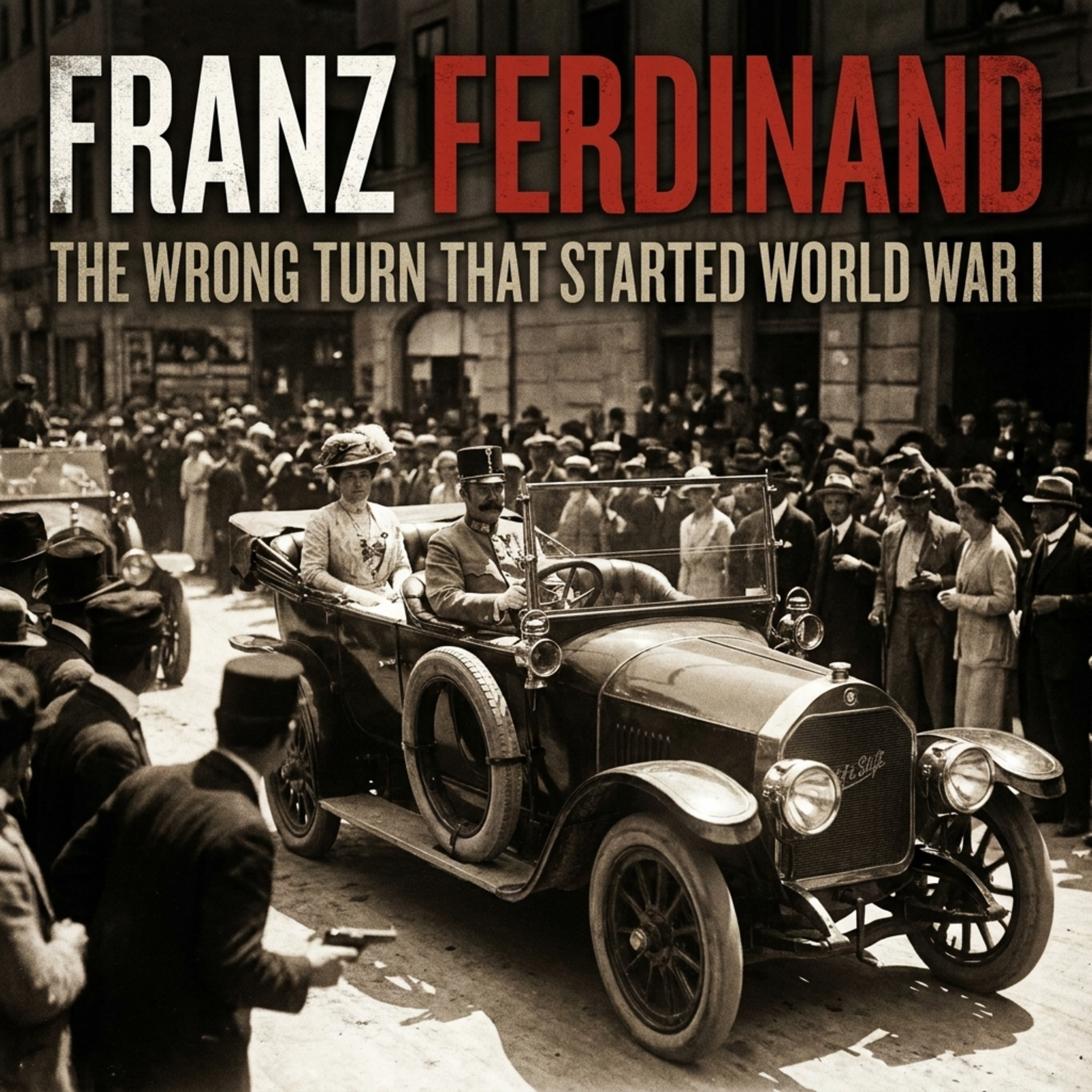 FRANZ FERDINAND: THE WRONG TURN THAT STARTED WORLD WAR I episode artwork