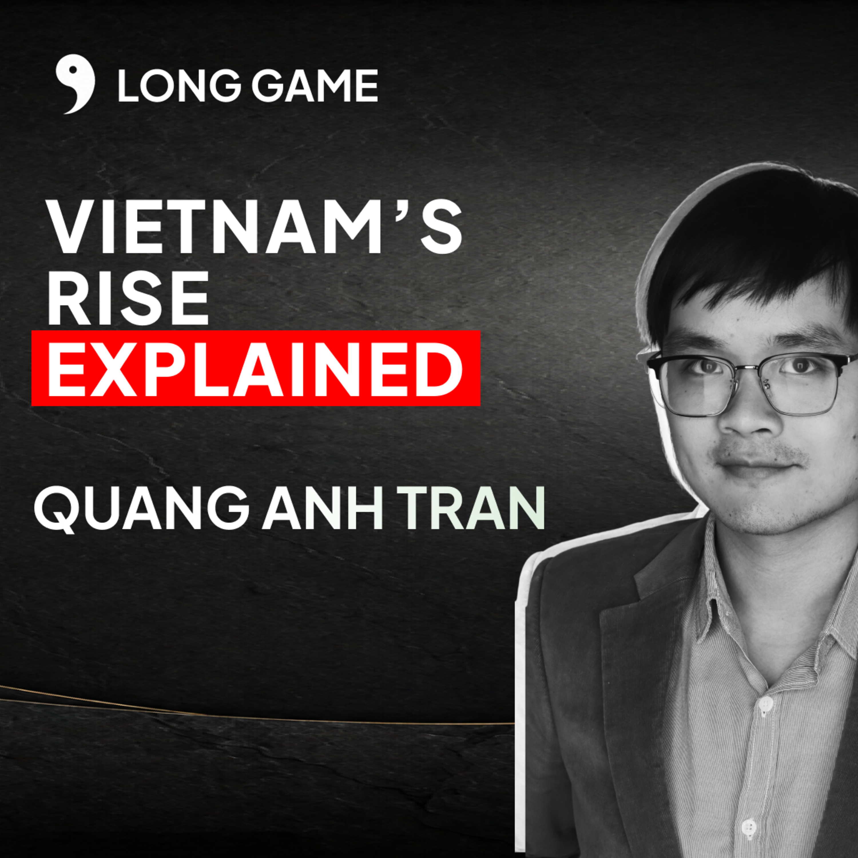 An Oxford Policy Advisor on the Truth Behind Vietnam’s Rise | Long Game #4 episode artwork