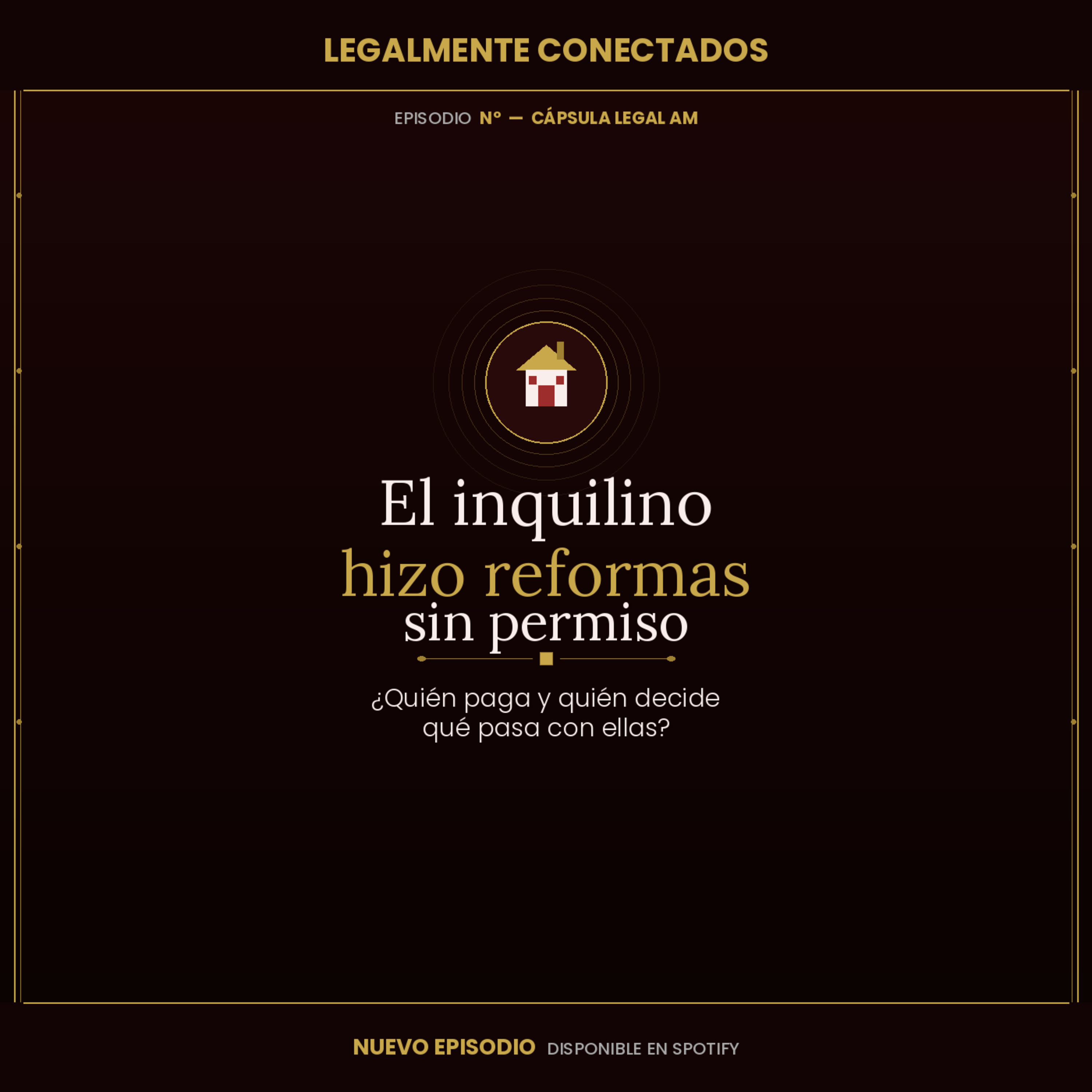 CAPSULA LEGAL: El inquilino hizo reformas sin permiso — ¿quién paga y quién decide qué pasa con ellas? episode artwork