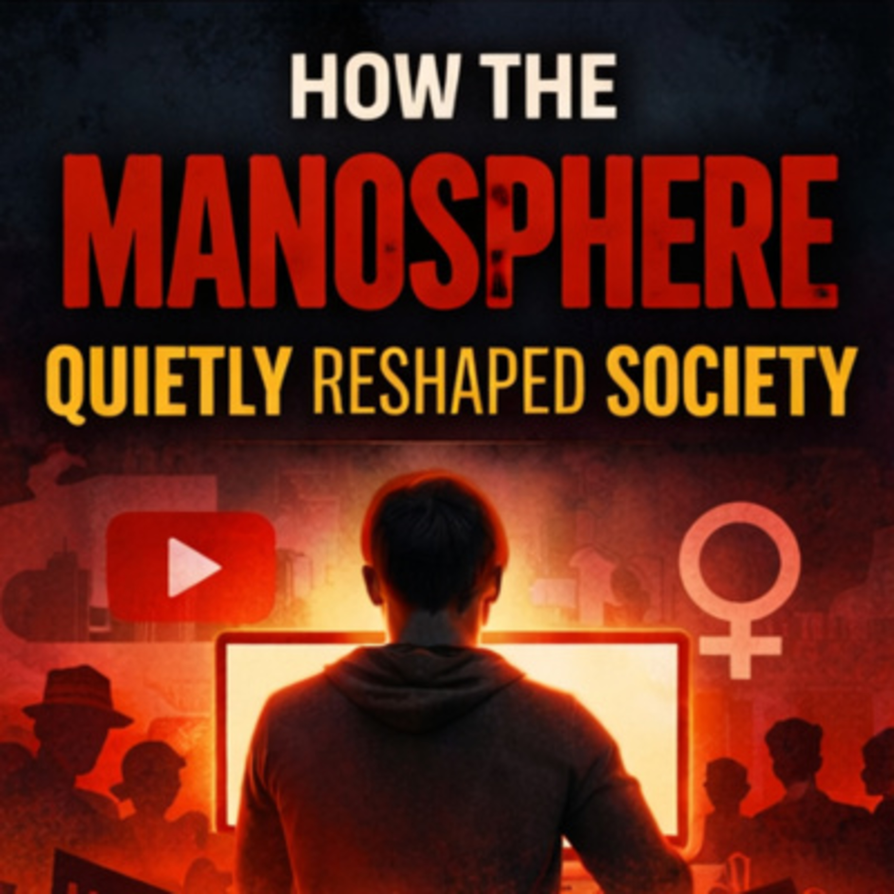 How the Manosphere Quietly Reshaped Society—and Why It Matters episode artwork