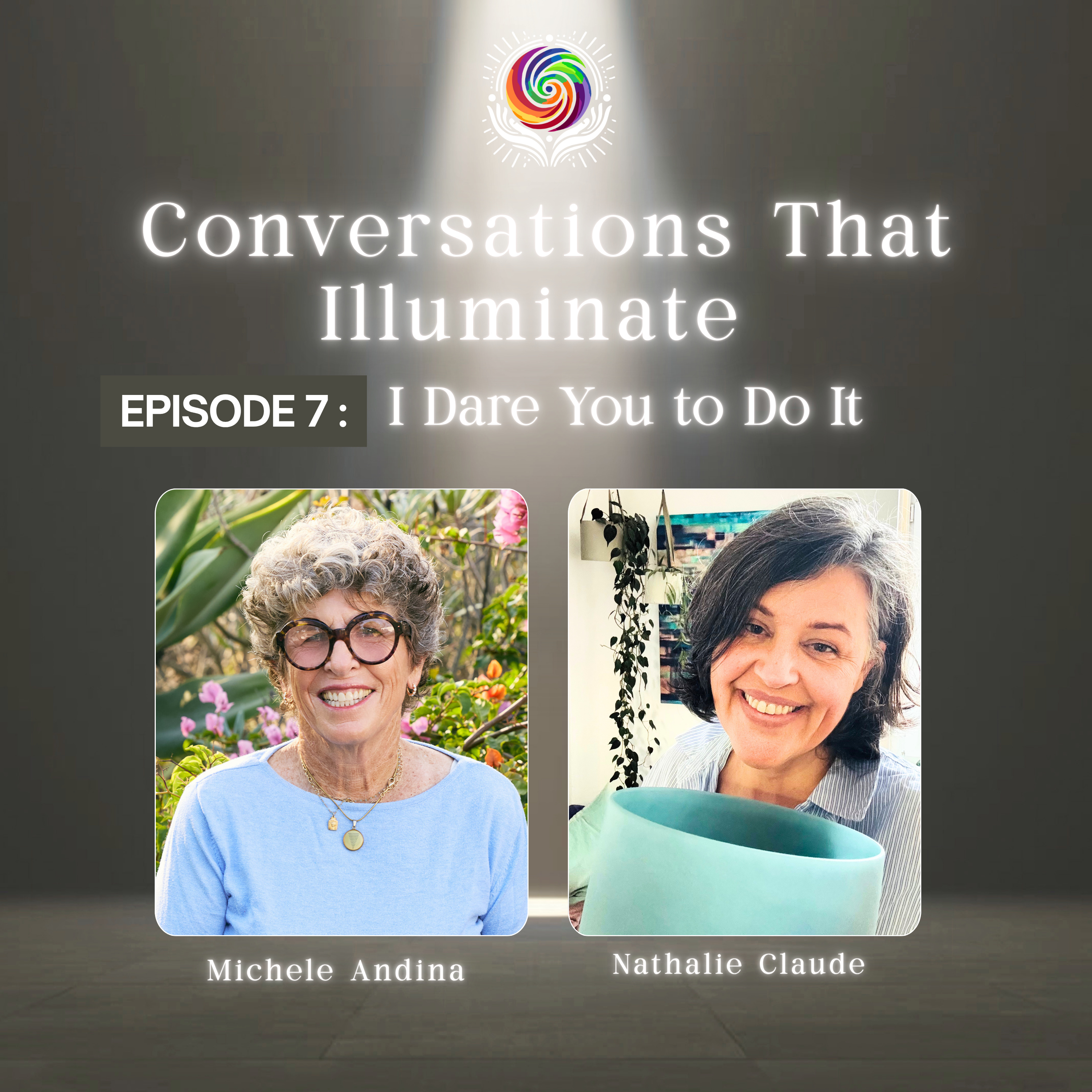 Episode 7 — I Dare You to Do It: Nathalie Claude on Sound Healing, Crystal Bowls, and Trusting Your Gifts episode artwork