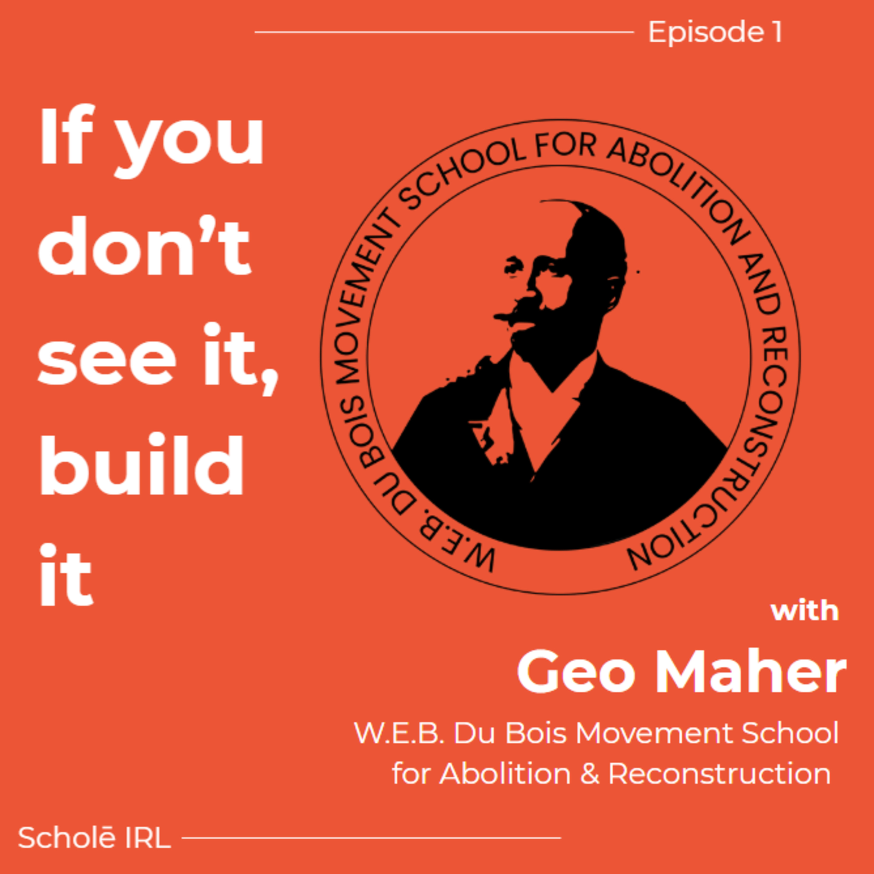 If you don't see it, build it. With Geo Maher from the W.E.B. Du Bois Movement School for Abolition & Reconstruction episode artwork