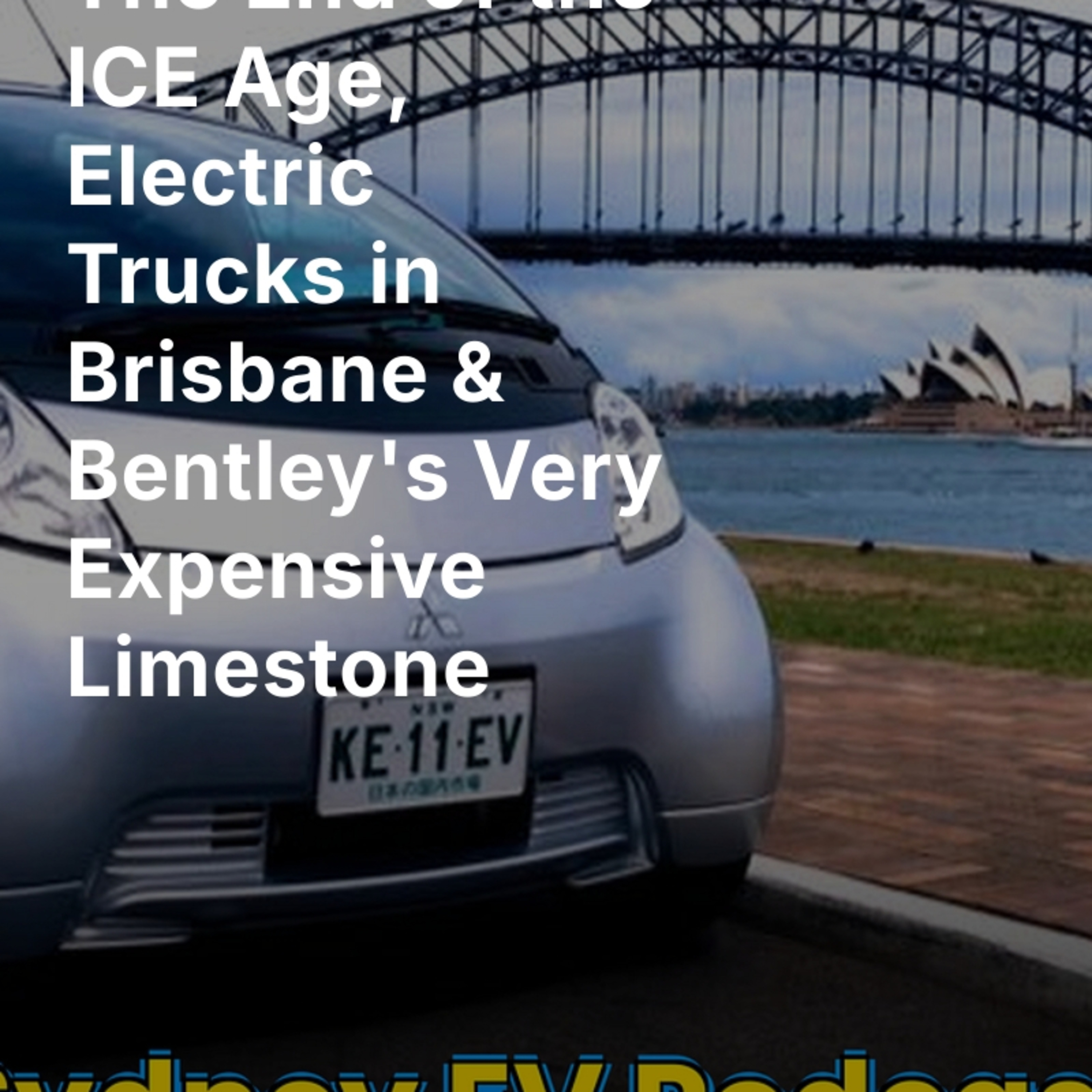 The End of the ICE Age, Electric Trucks in Brisbane & Bentley's Very Expensive Limestone episode artwork