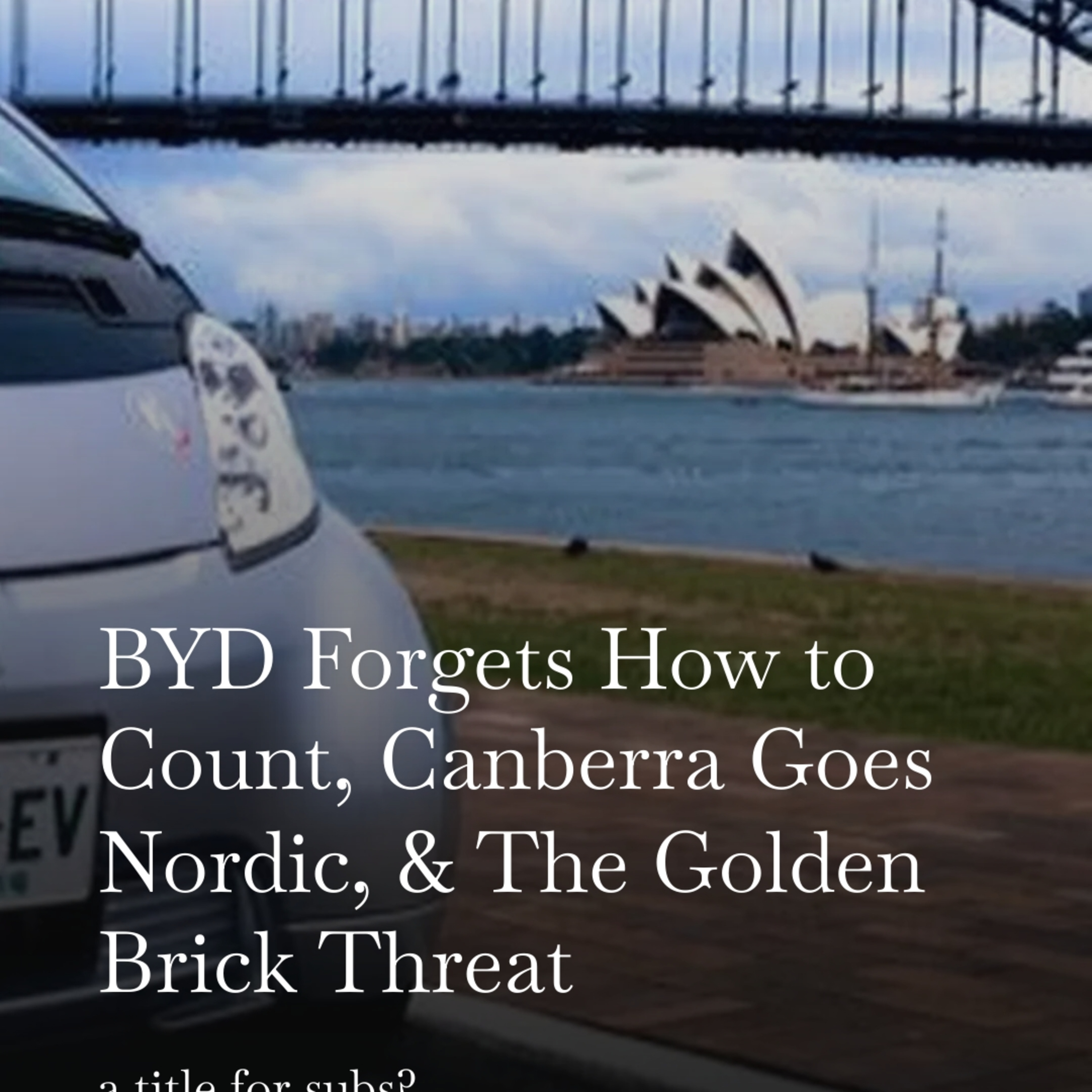 BYD Forgets How to Count, Canberra Goes Nordic, & The Golden Brick episode artwork