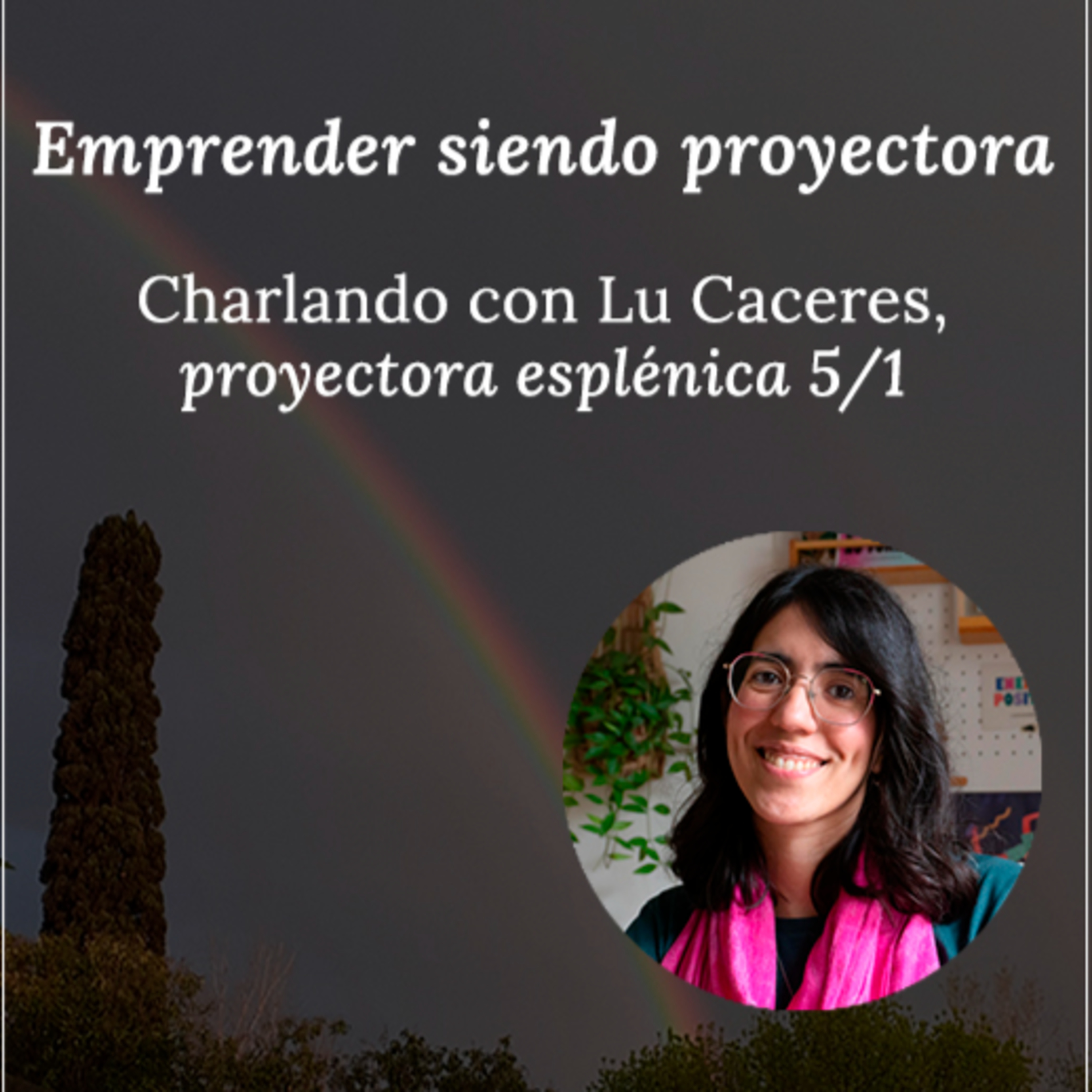 Emprender siendo proyectora, con Lu Caceres, proyectora esplénica 5/1