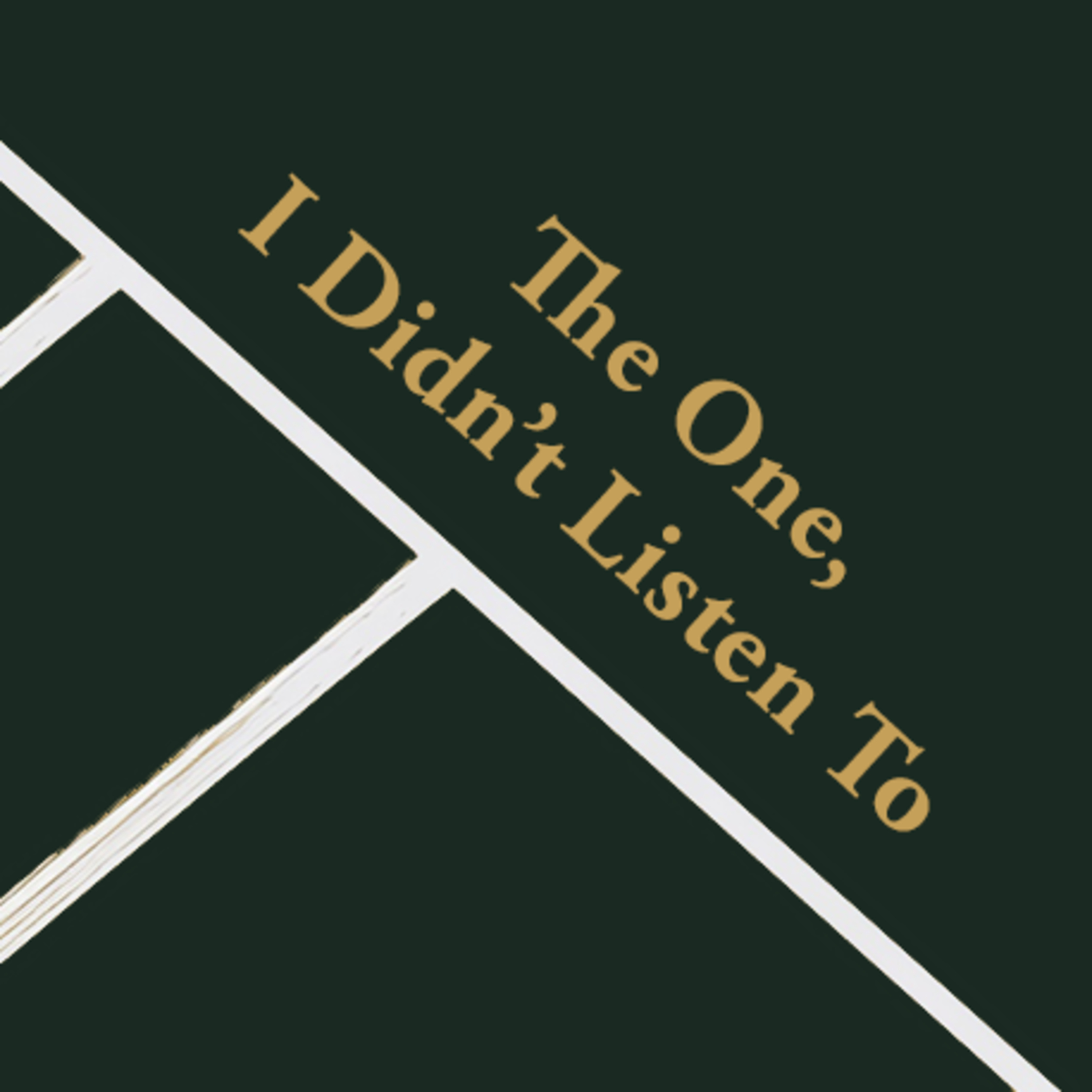Episode 4: The One I Didn't Listen To episode artwork