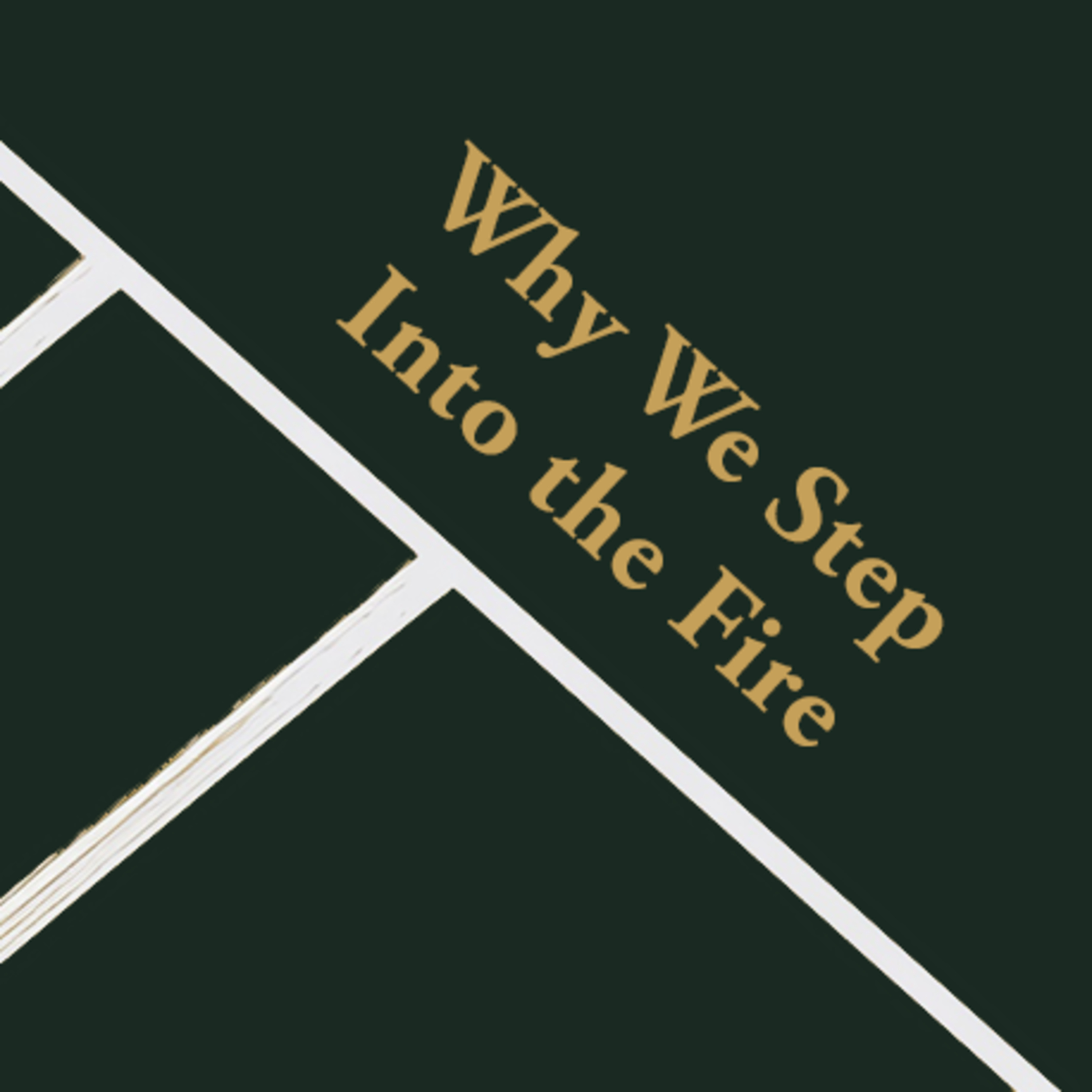 Episode 5: Why We Step Into the Fire episode artwork