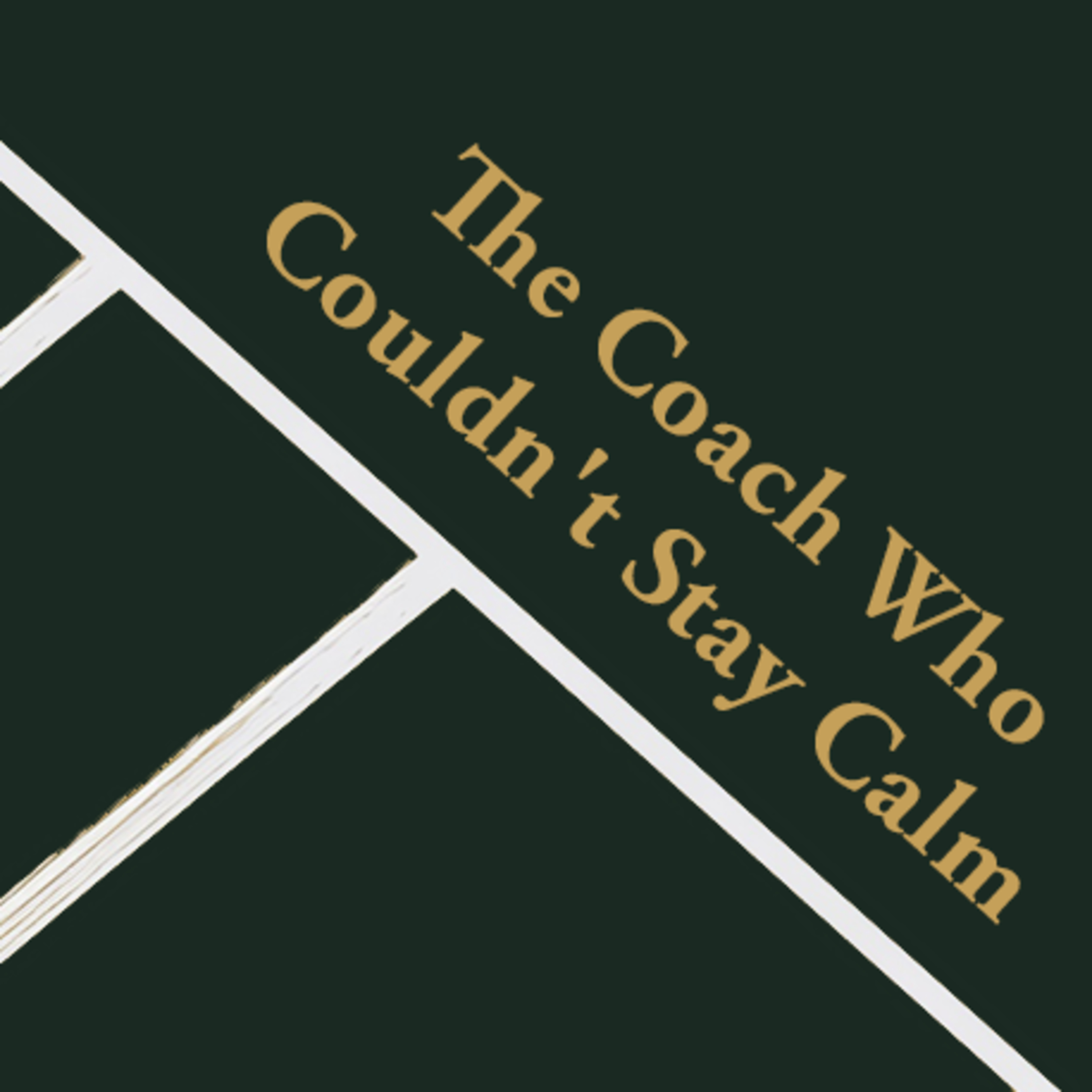 Episode 15: The Coach Who Couldn't Stay Calm episode artwork