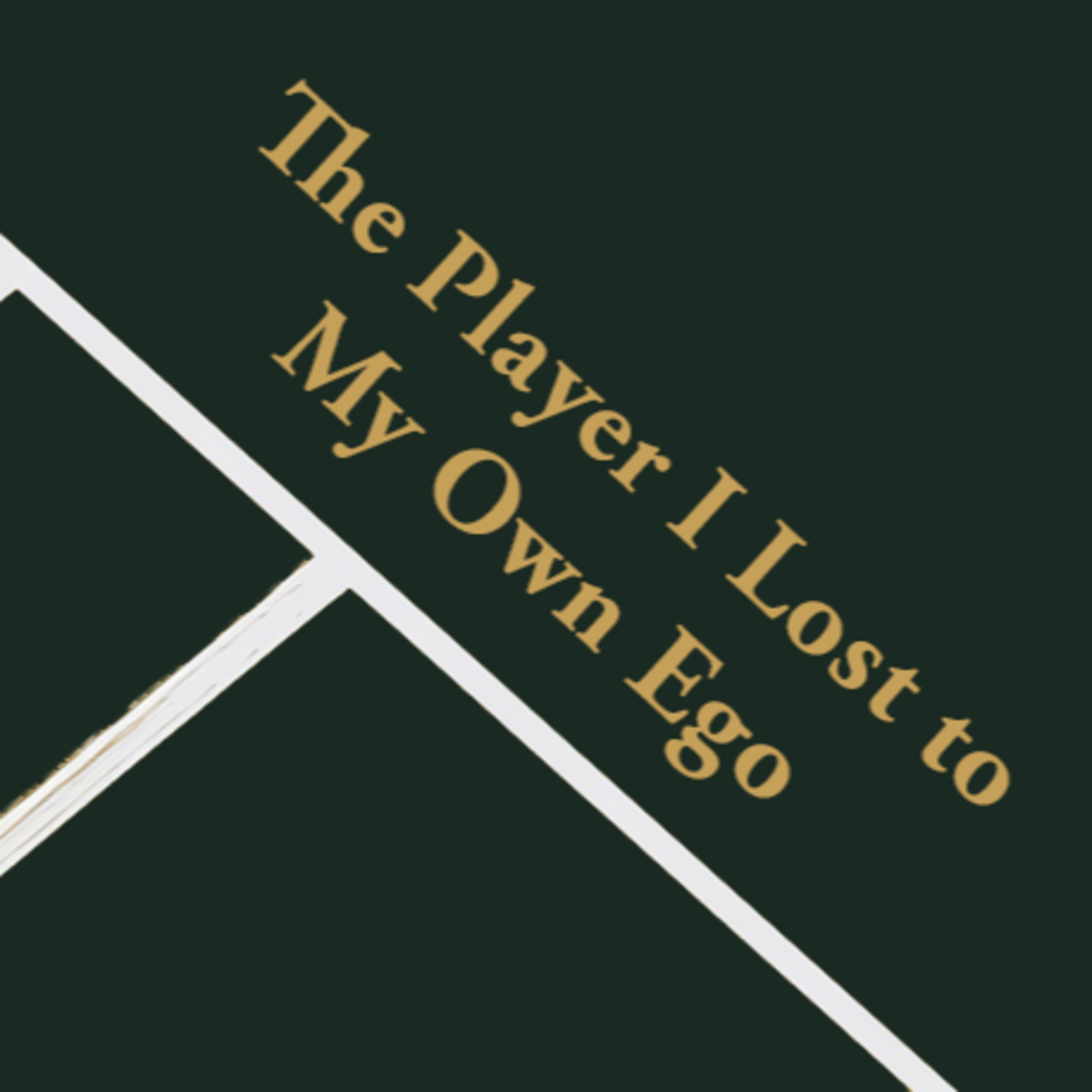Episode 18: The Player I Lost to My Own Ego episode artwork