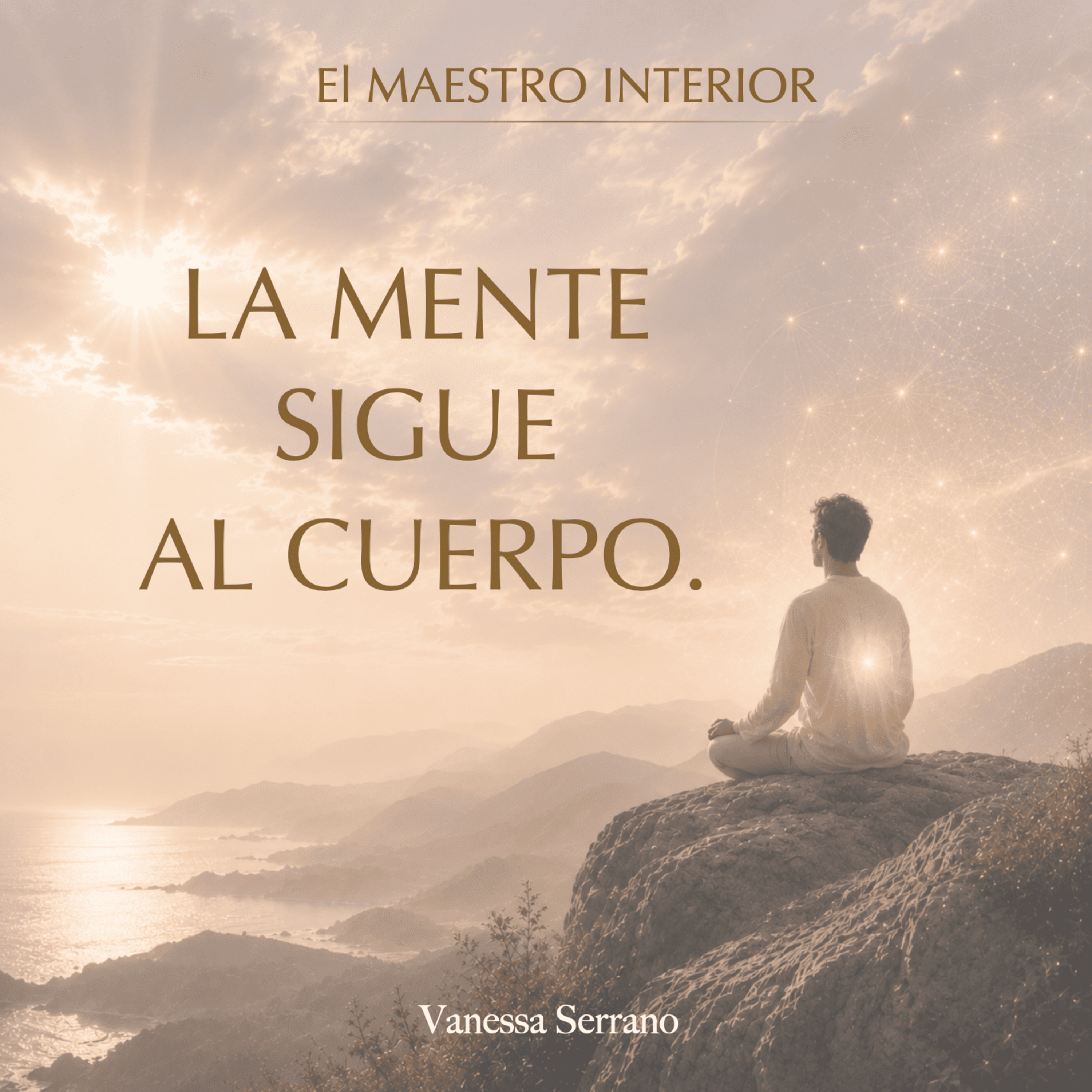 El camino para entrar en Presencia sin luchar con tus pensamientos - Vanessa Serrano
