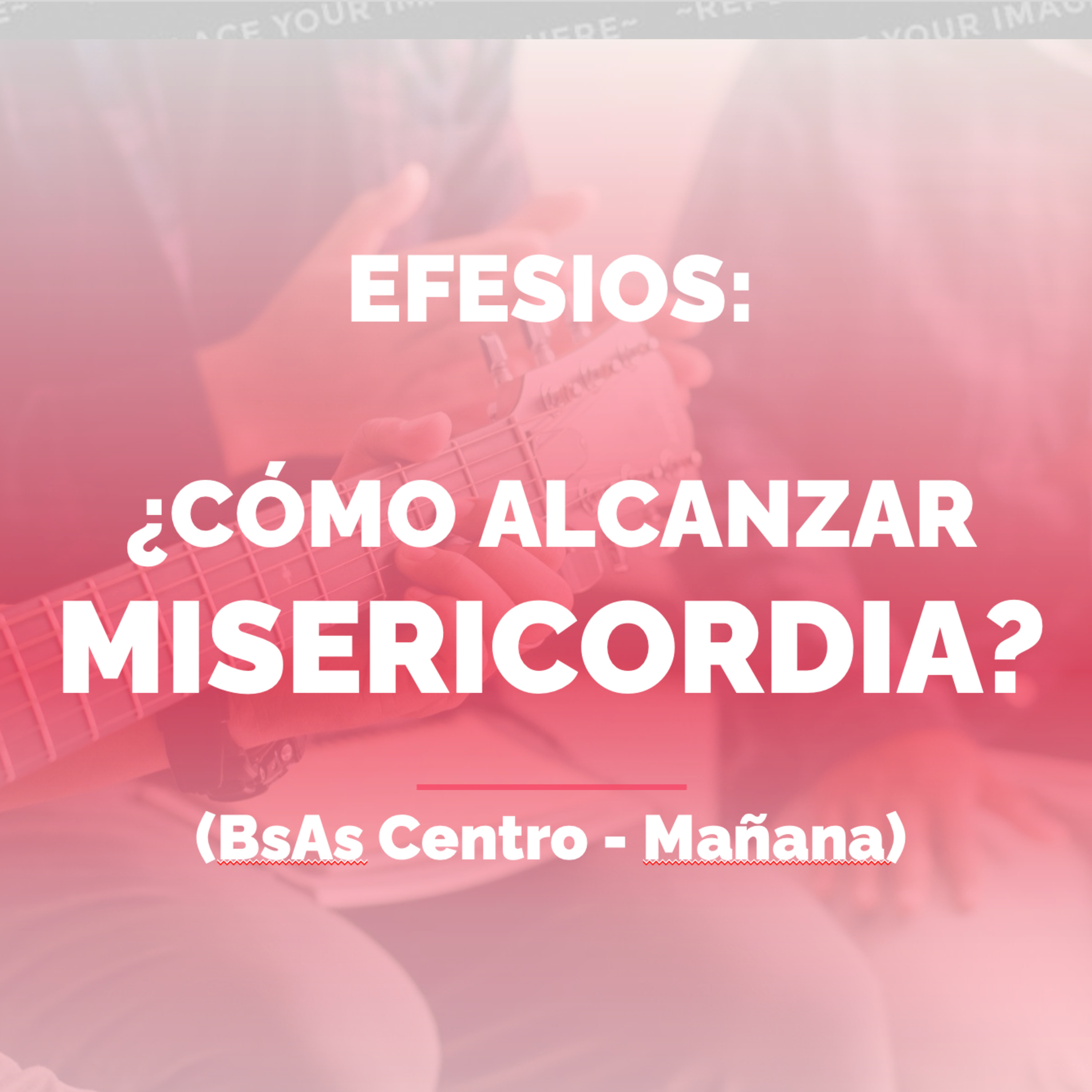#314 - 🇪🇸 Efesios: ¿Cómo Alcanzar Misericordia? (BsAs Centro - Mañana) episode artwork