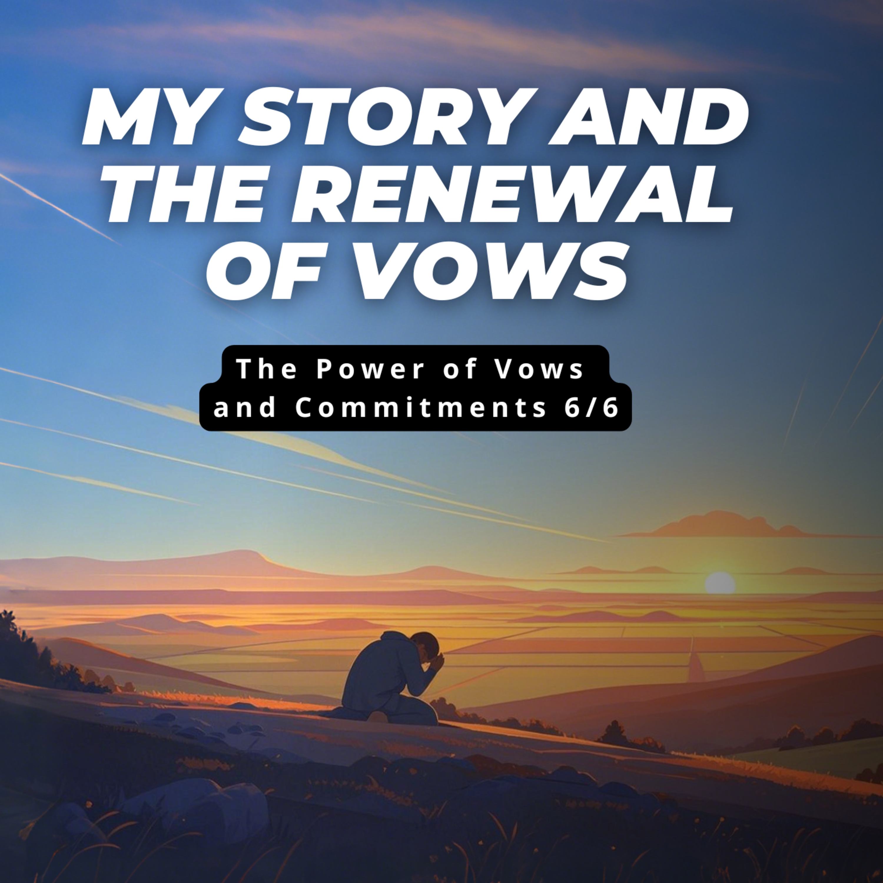 #460 - 🇬🇧 My Story and the Renewal of Vows - The Power of Vows and Commitments 6/6 episode artwork