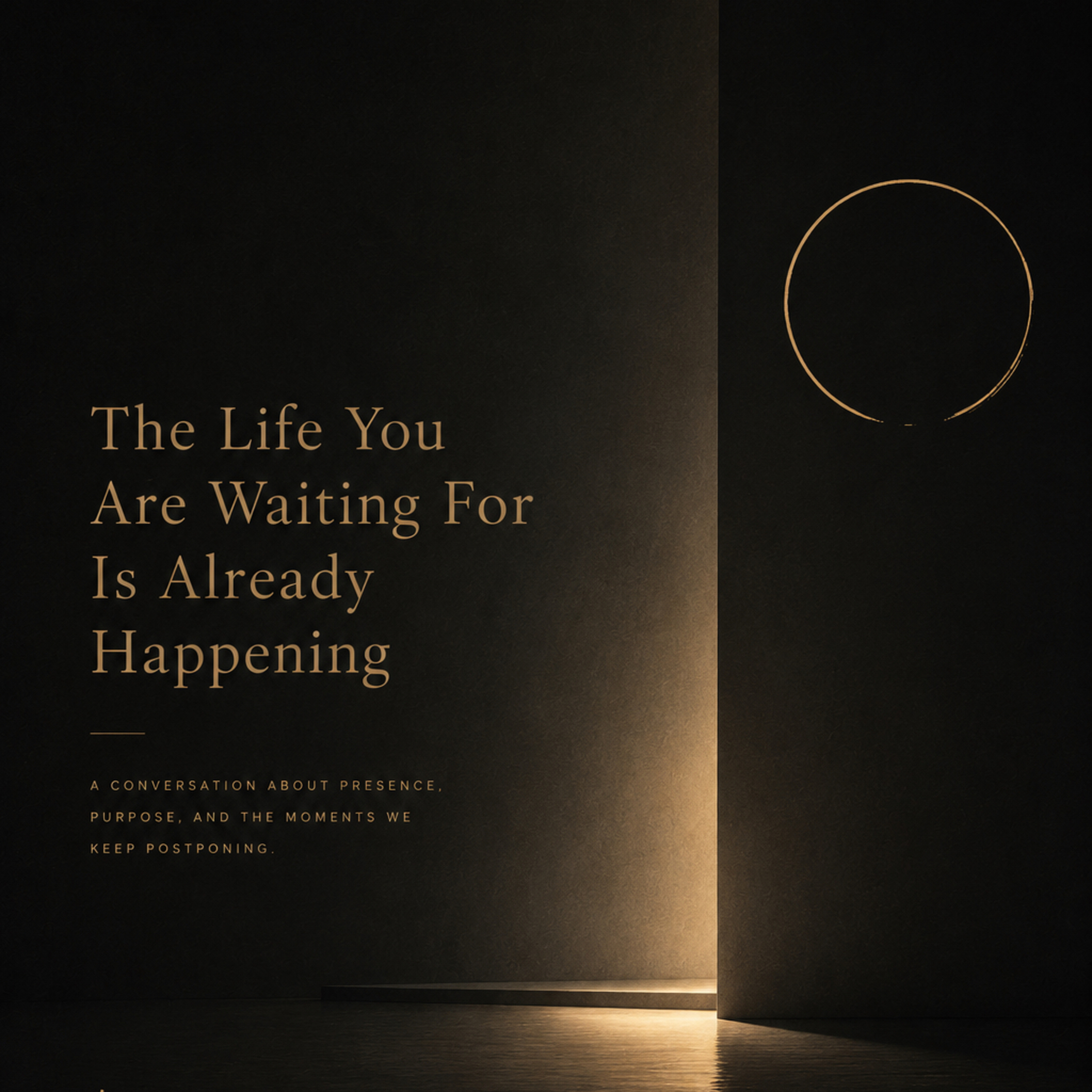 The Life You Are Waiting For Is Already Happening episode artwork
