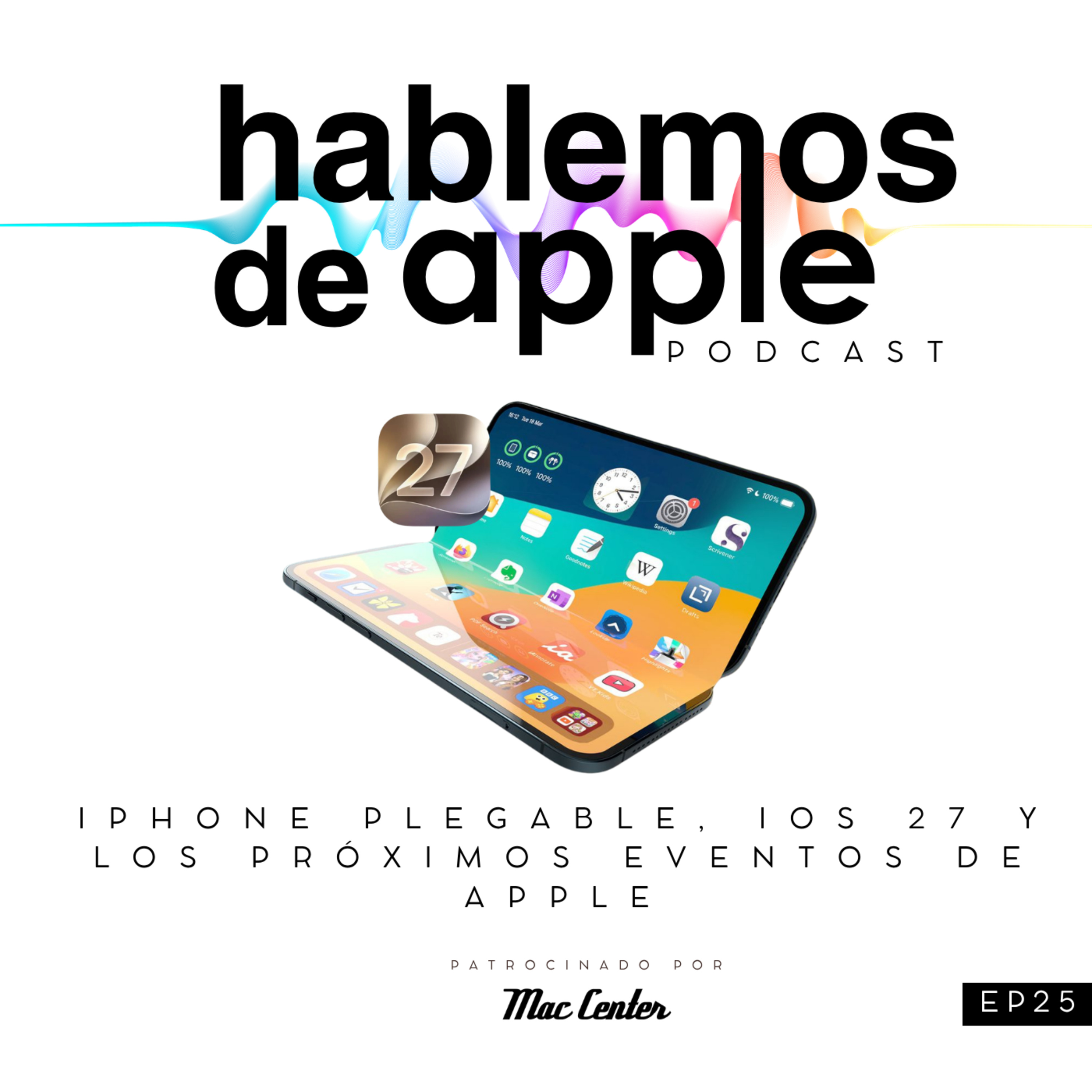 EP25T7 - iPhone plegable, iOS 27 y los próximos eventos de Apple