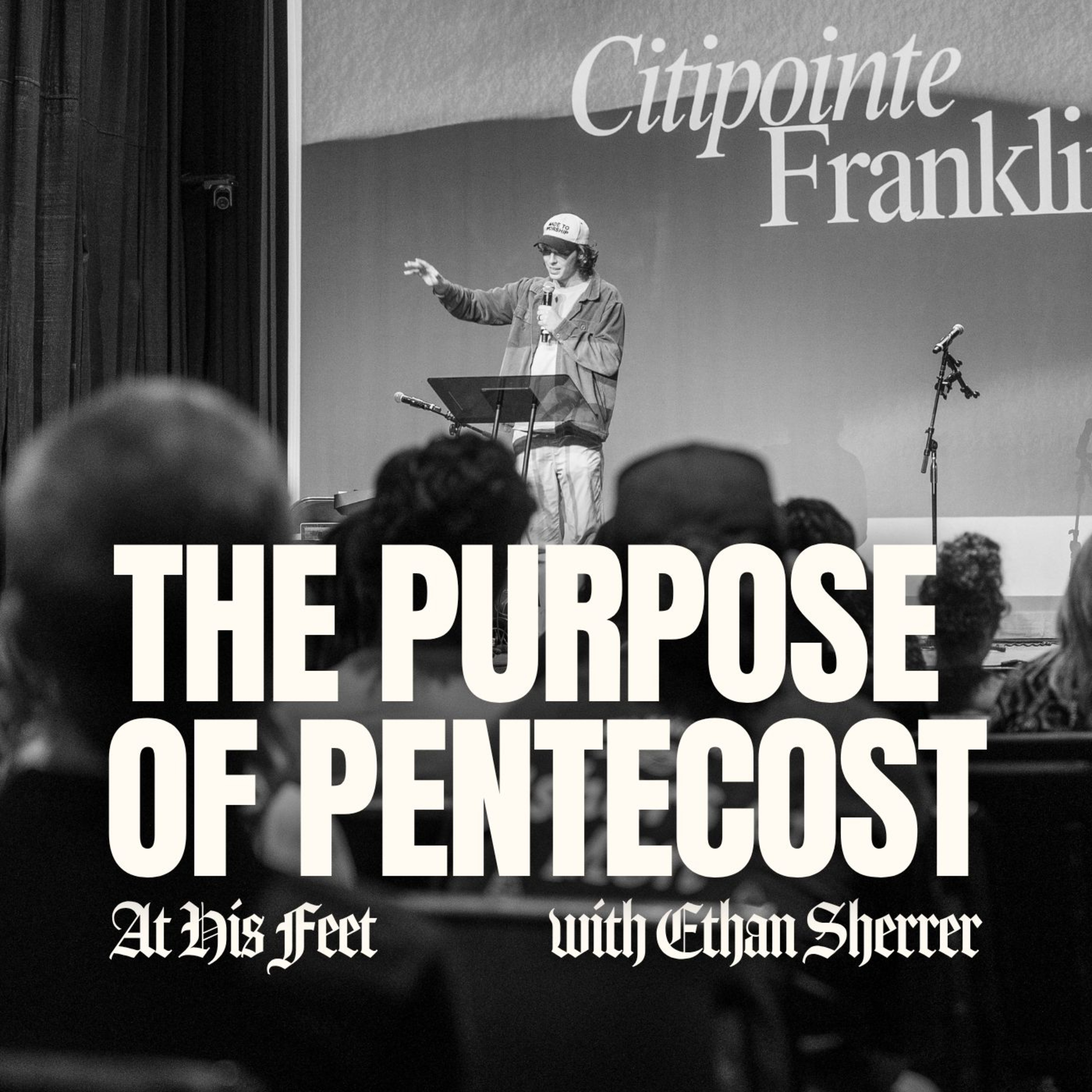 The Purpose of Pentecost | Sermon | At His Feet Podcast Ep. 7 episode artwork