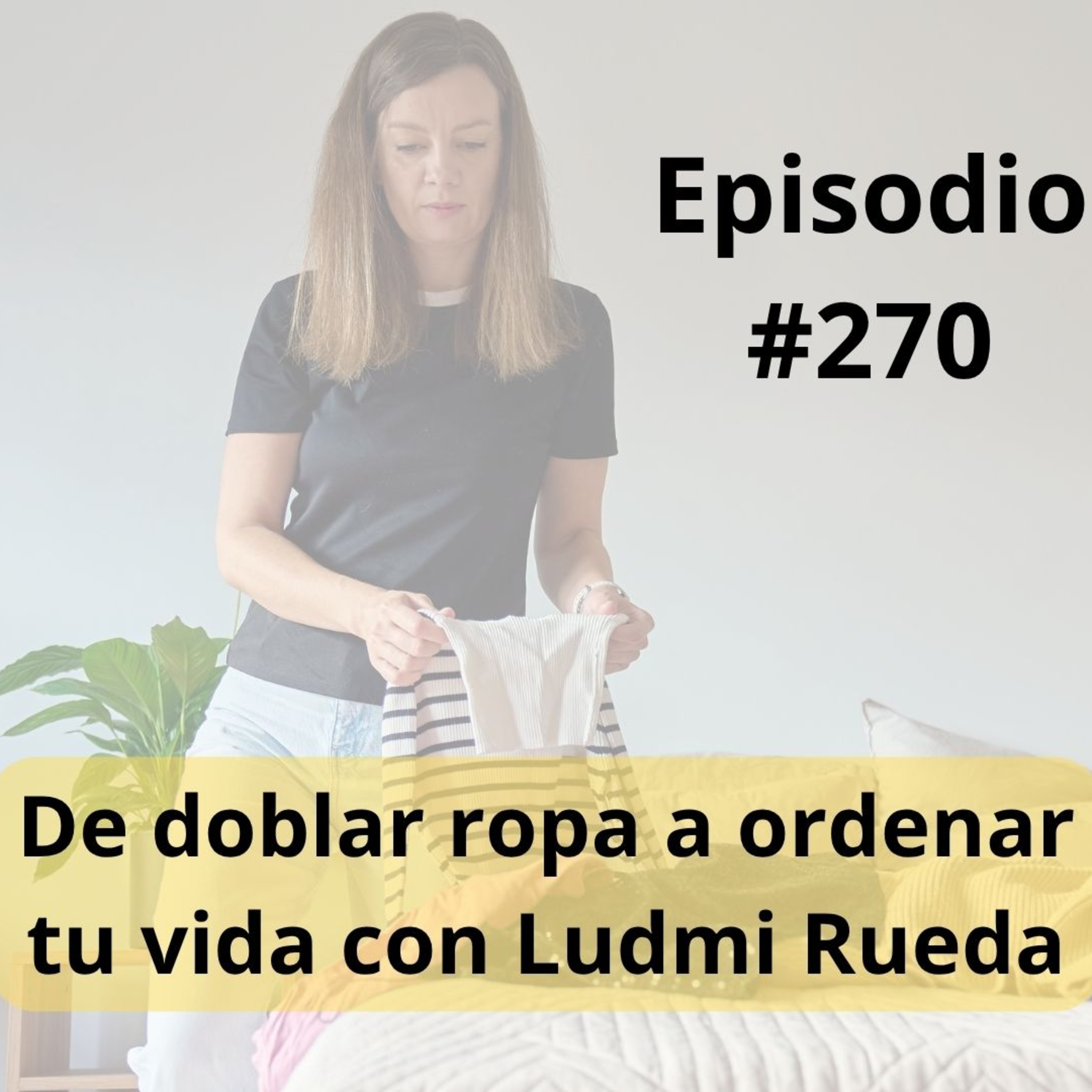 270- De doblar ropa a ordenar tu vida con Ludmi Rueda episode artwork