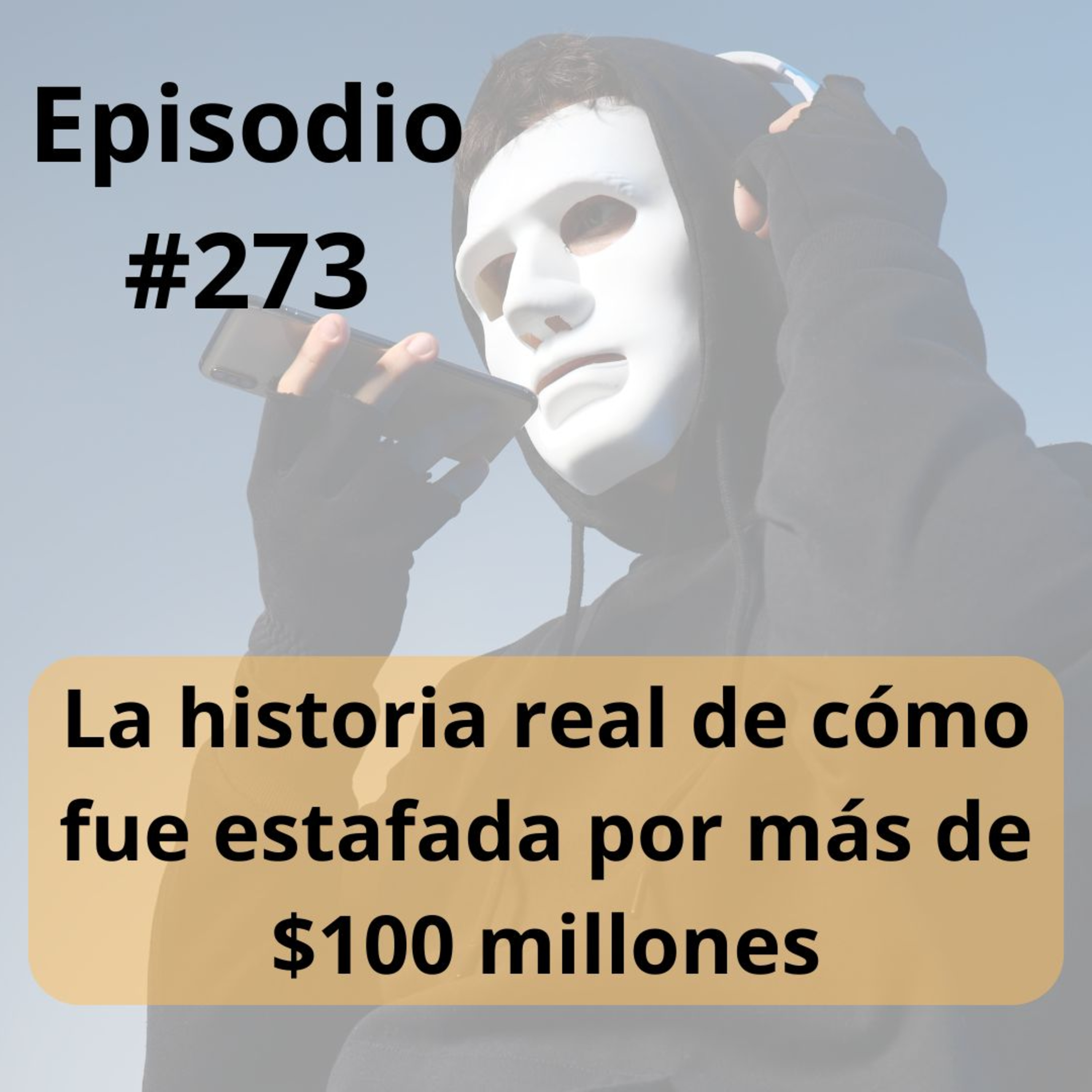 273- La historia Real de como fue estafada por más de $100 millones episode artwork