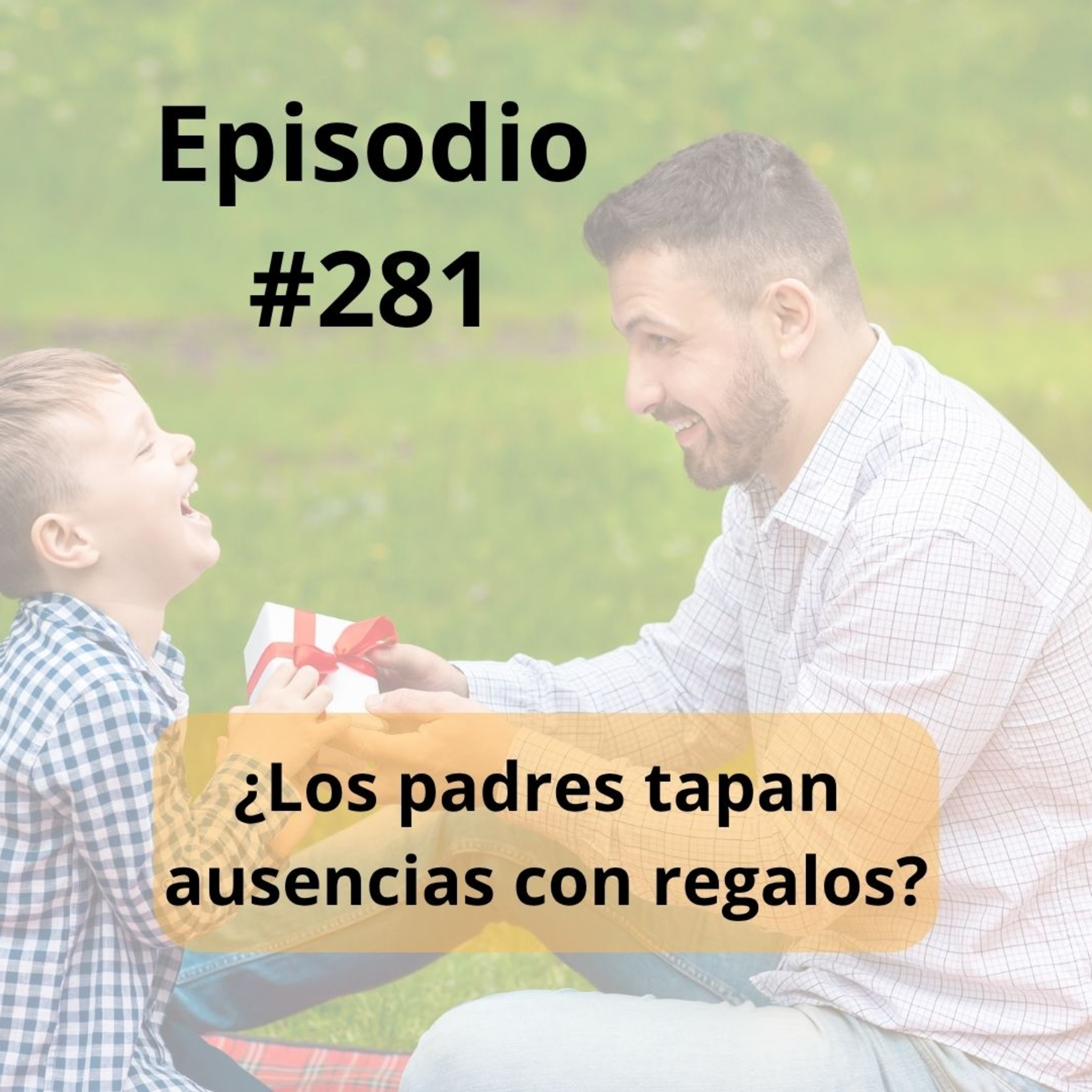 281- ¿Los padres tapan ausencias con regalos? episode artwork