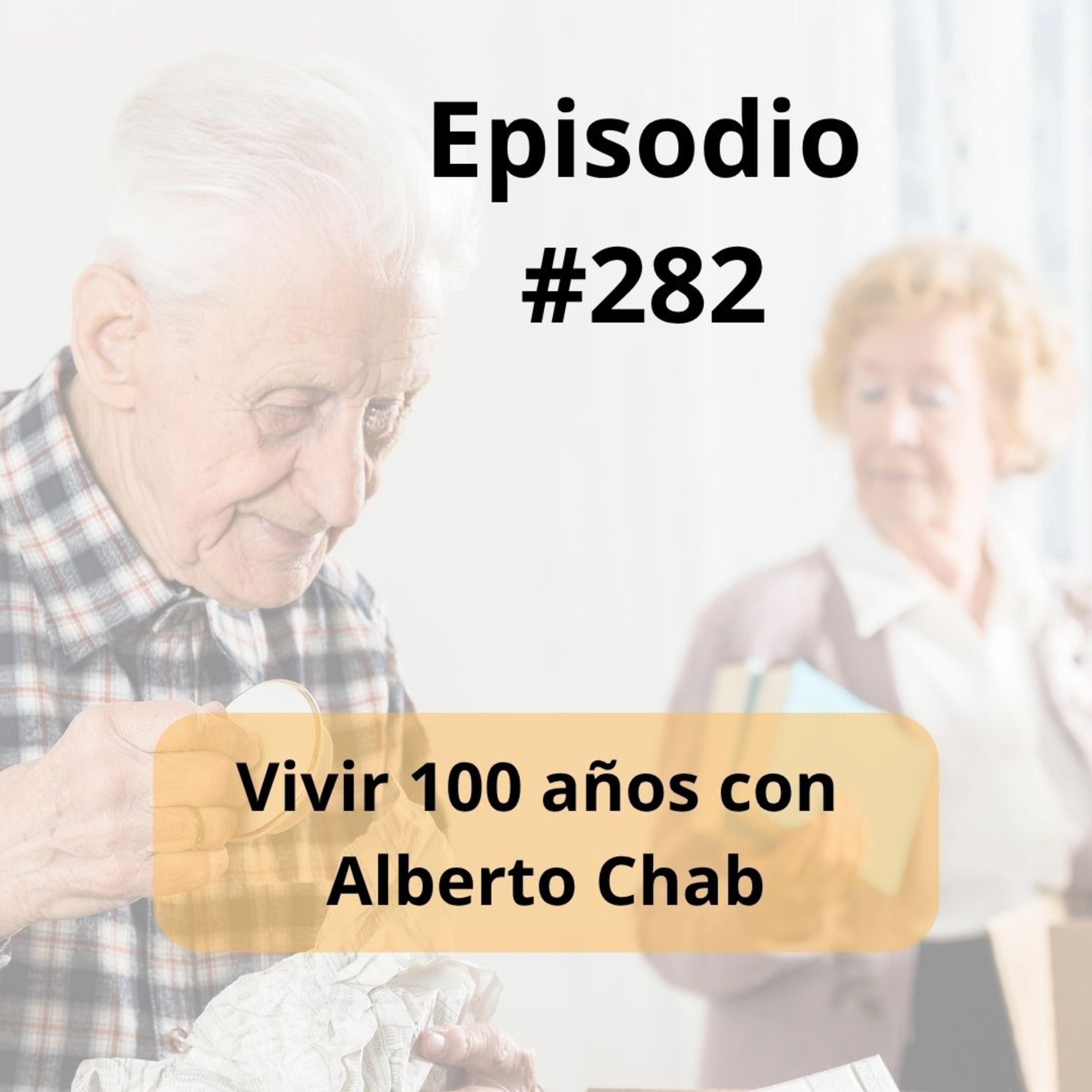 282- Vivir 100 años con Alberto Chab episode artwork