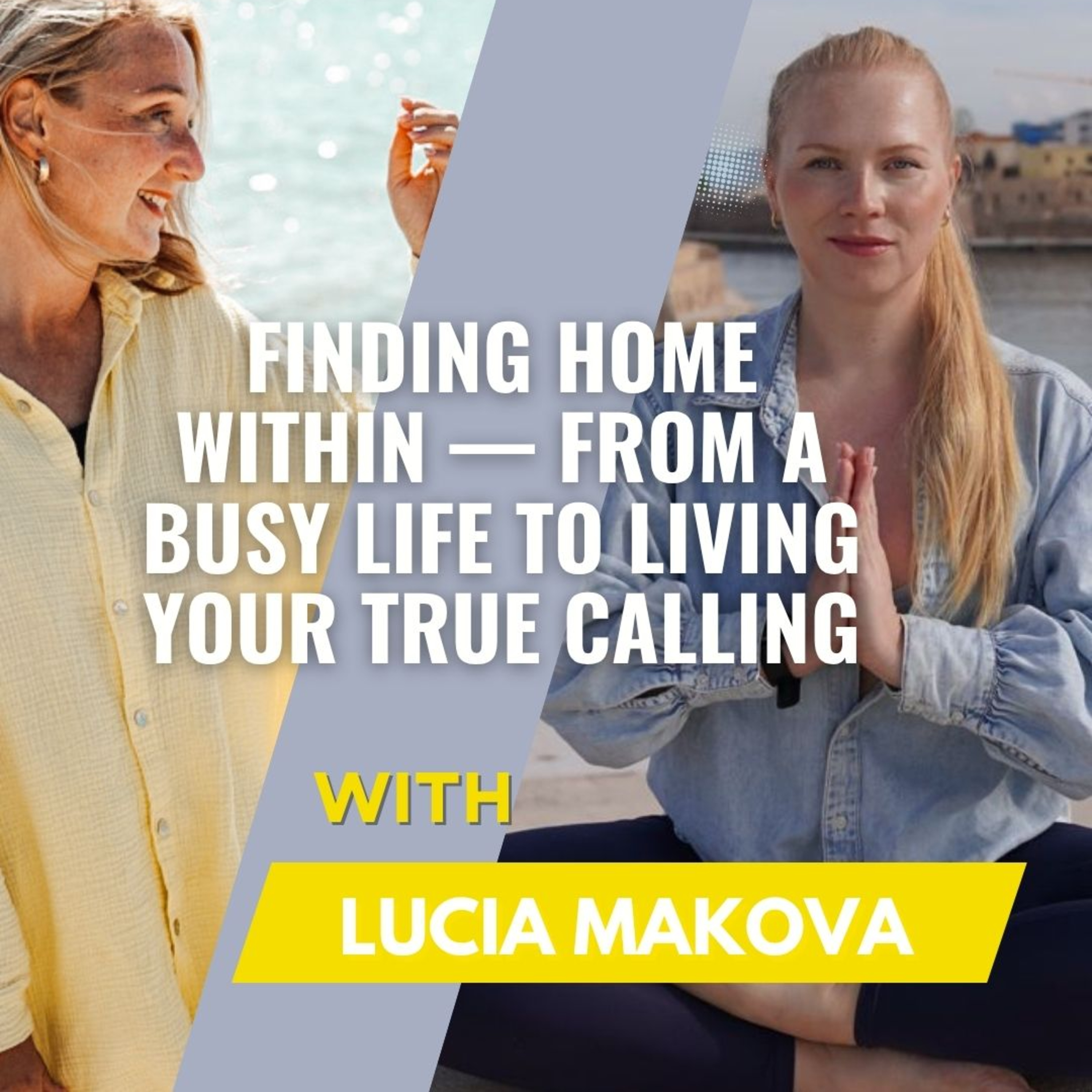 With Lucia Makova: Finding Home Within — From a Busy Life to Living Your True Calling episode artwork