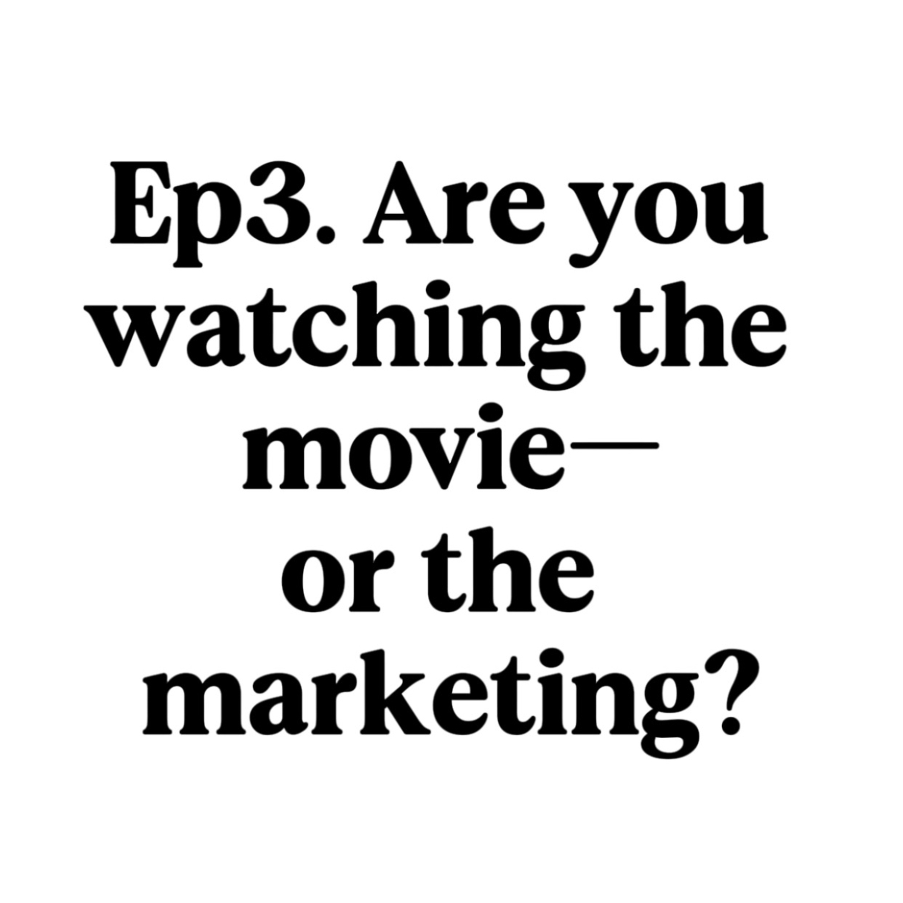 Are You Watching the Movie—or the Marketing? episode artwork