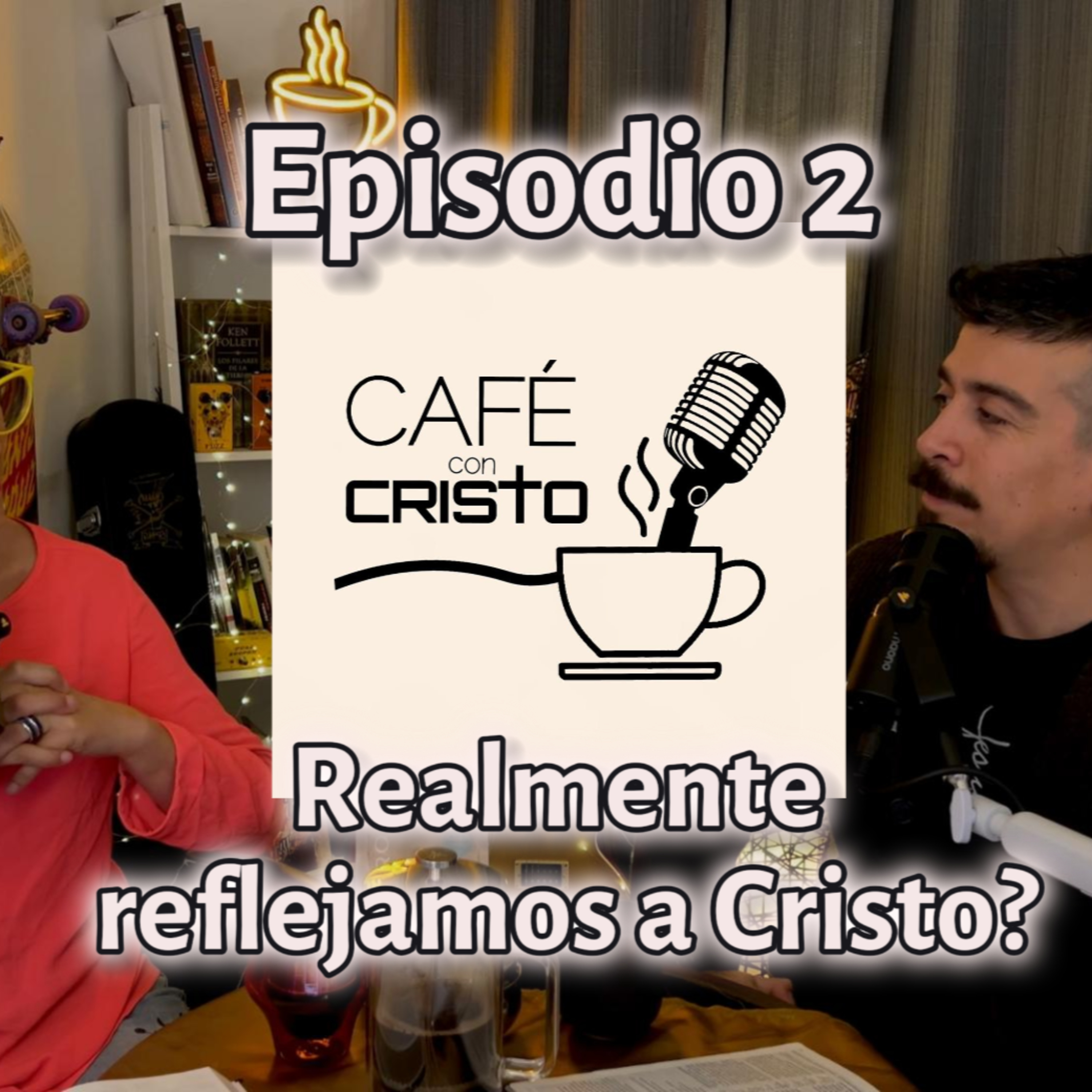 Episodio 2 - Realmente reflejamos a Cristo? episode artwork