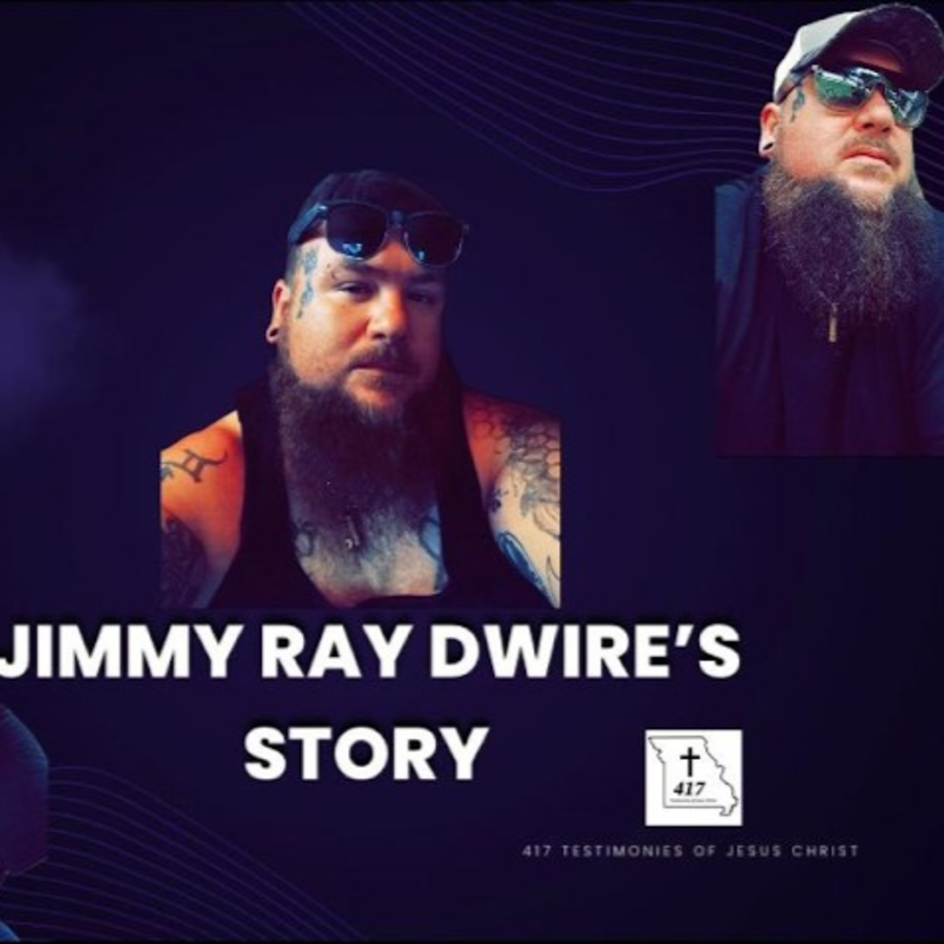  ⁠Jimmy Ray Dwire's Story - Episode 8 417 Testimonies of Jesus Christ⁠  episode artwork