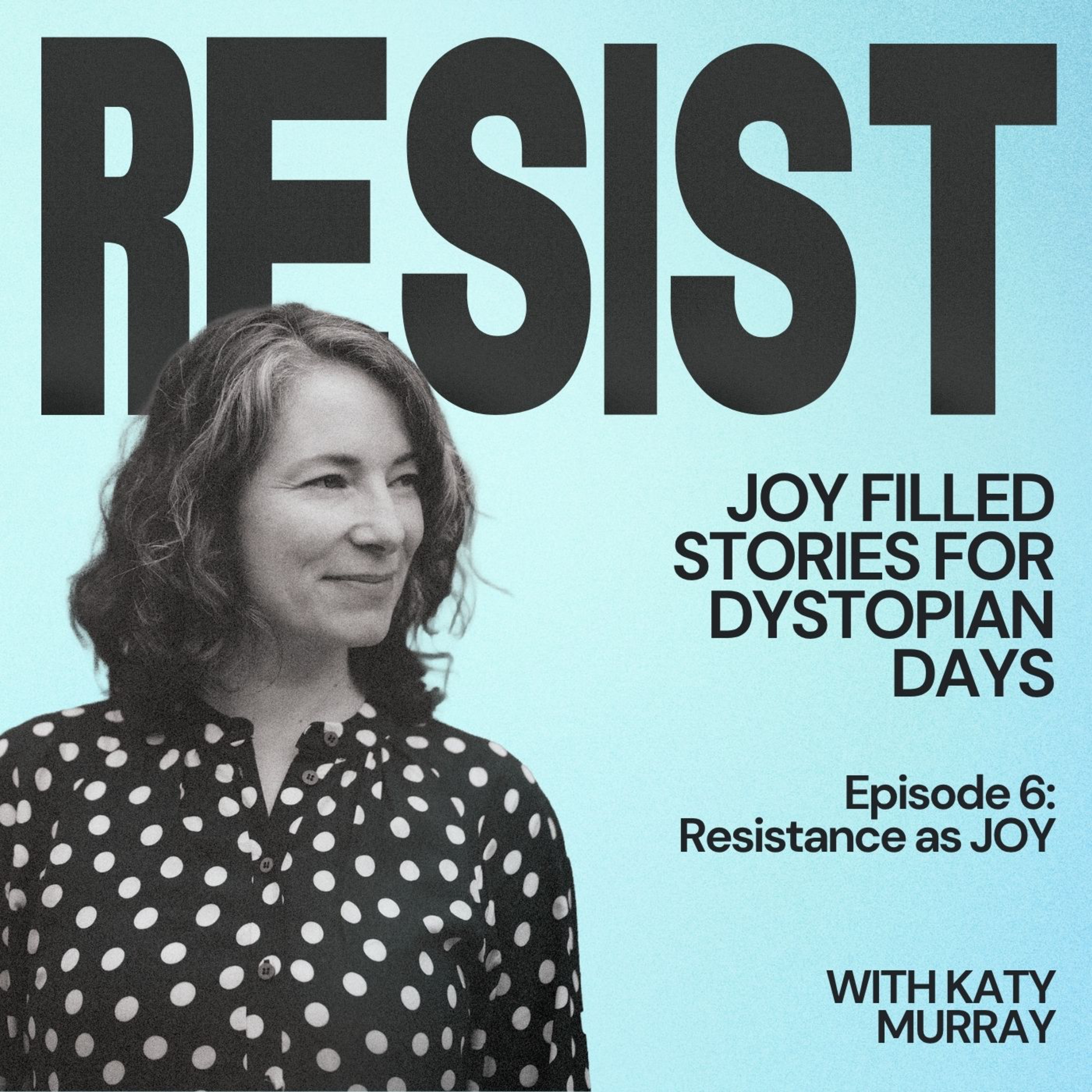 Resistance as JOY: Staying Steady through Turbulent Times episode artwork