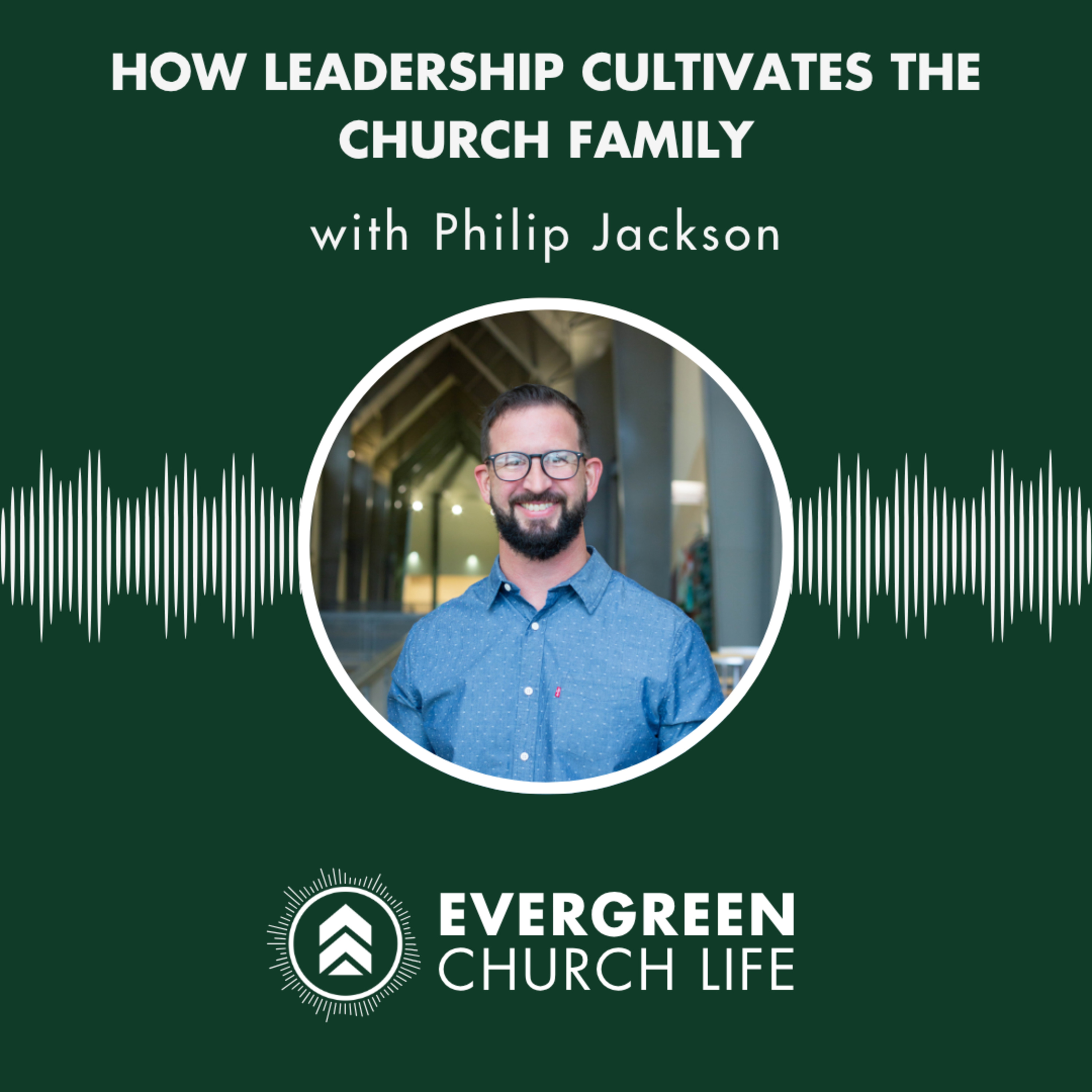 S1E7 - Philip Jackson on How Leadership Cultivates the Church Family episode artwork