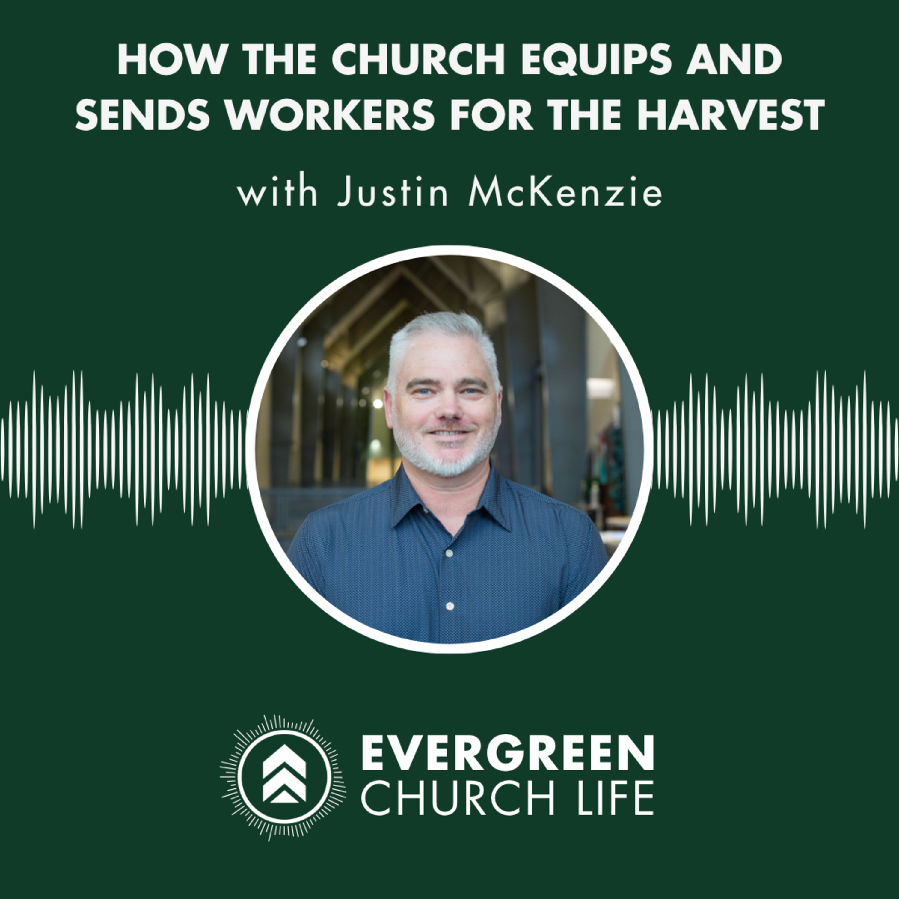 S1E12 - Justin McKenzie on How the Church Equips and Sends Workers for the Harvest episode artwork