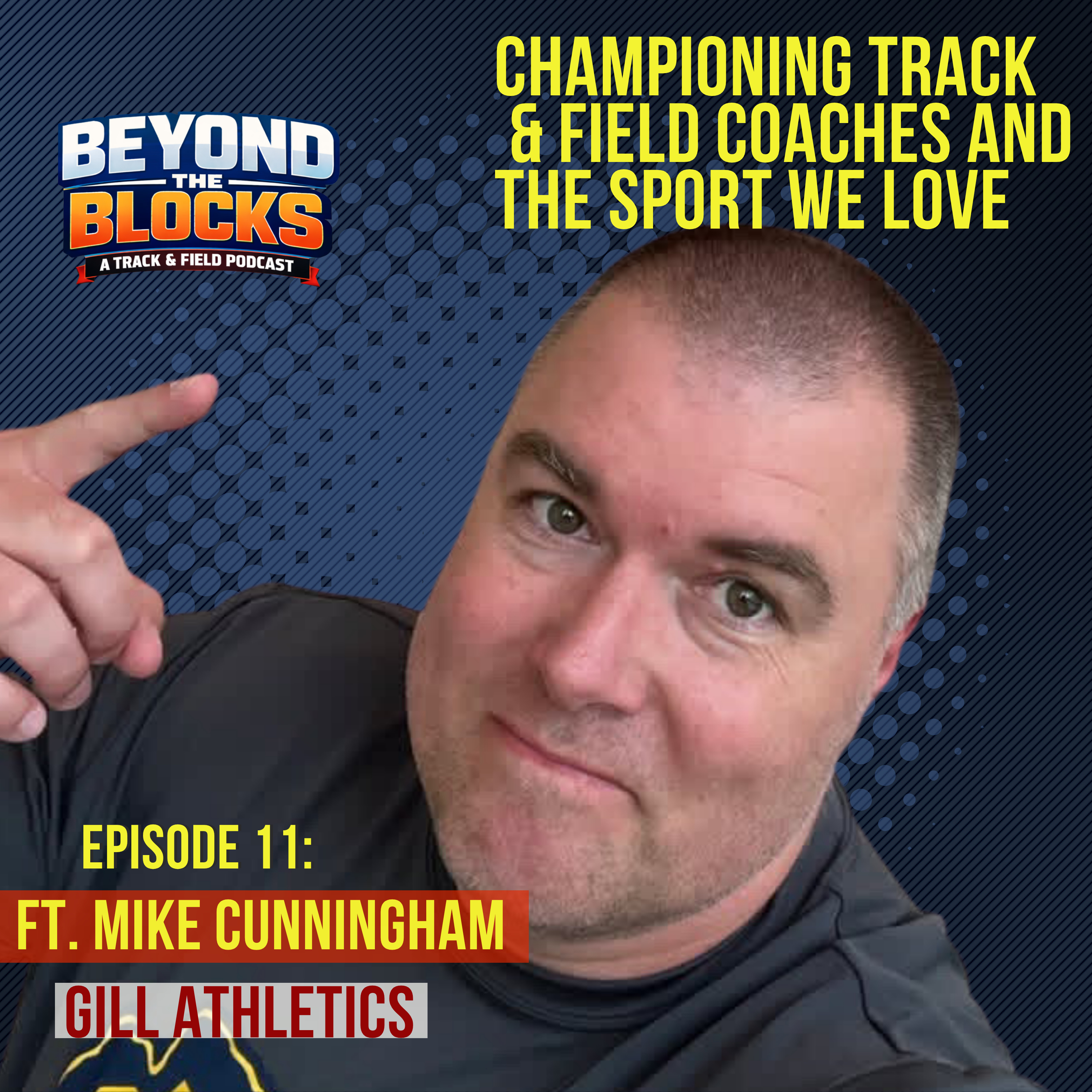 Beyond the Blocks Ep 11 I Mike Cunningham I Gill Athletics I Championing Track & Field Coaches episode artwork