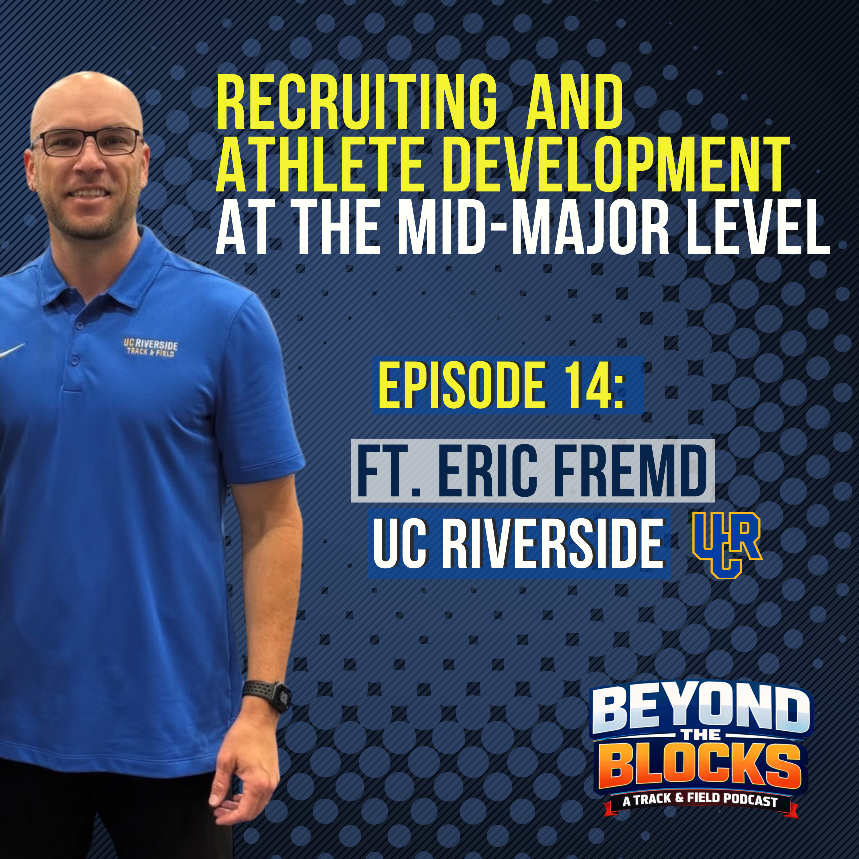 Beyond the Blocks Ep 14 Coach Fremd I UC Riverside I Recruiting and Athlete Development at the Mid-Major Level episode artwork
