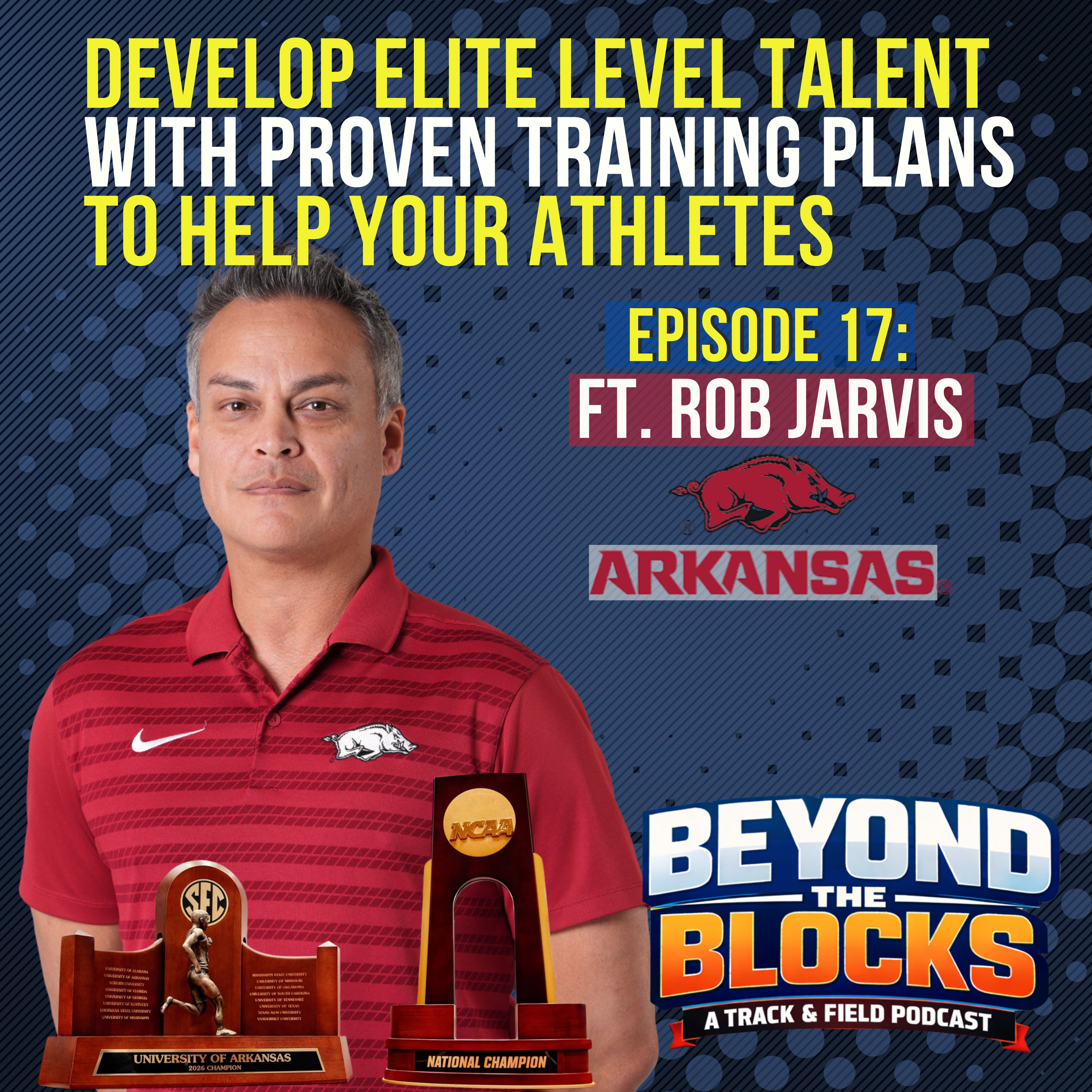 Beyond the Blocks Ep 17 I Rob Jarvis I University of Arkansas I Developing Elite Talent With Proven Training Plans episode artwork