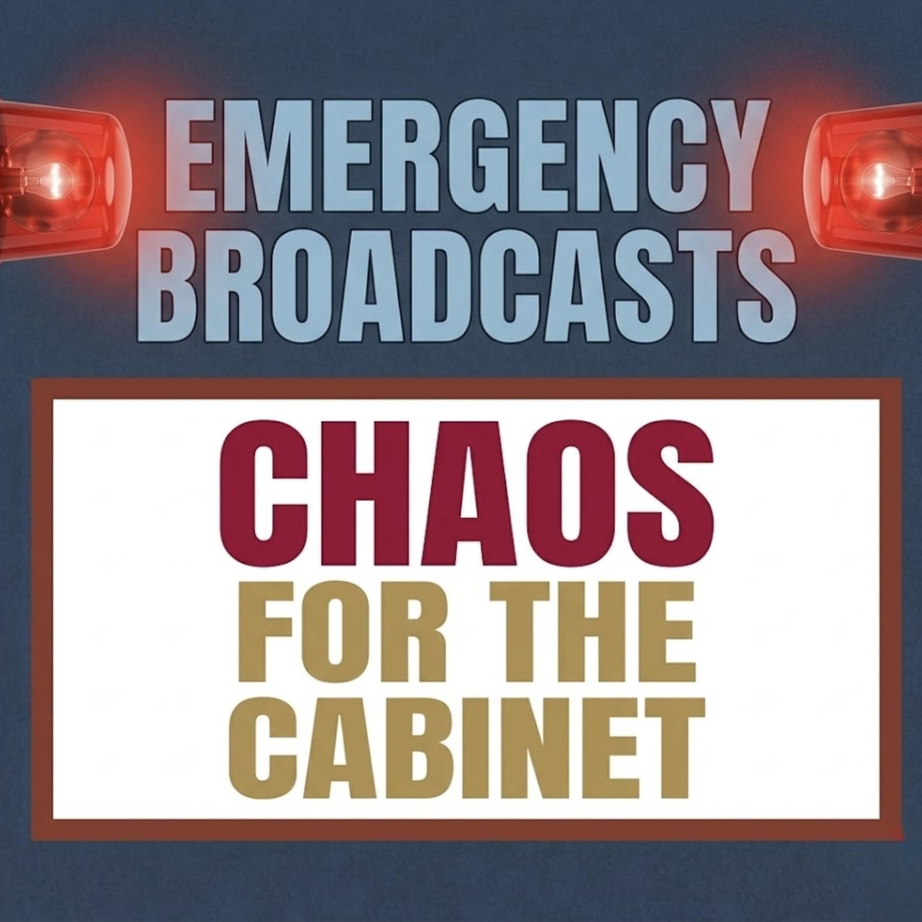 EMERGENCY BROADCAST - CHAOS FOR THE CABINET episode artwork
