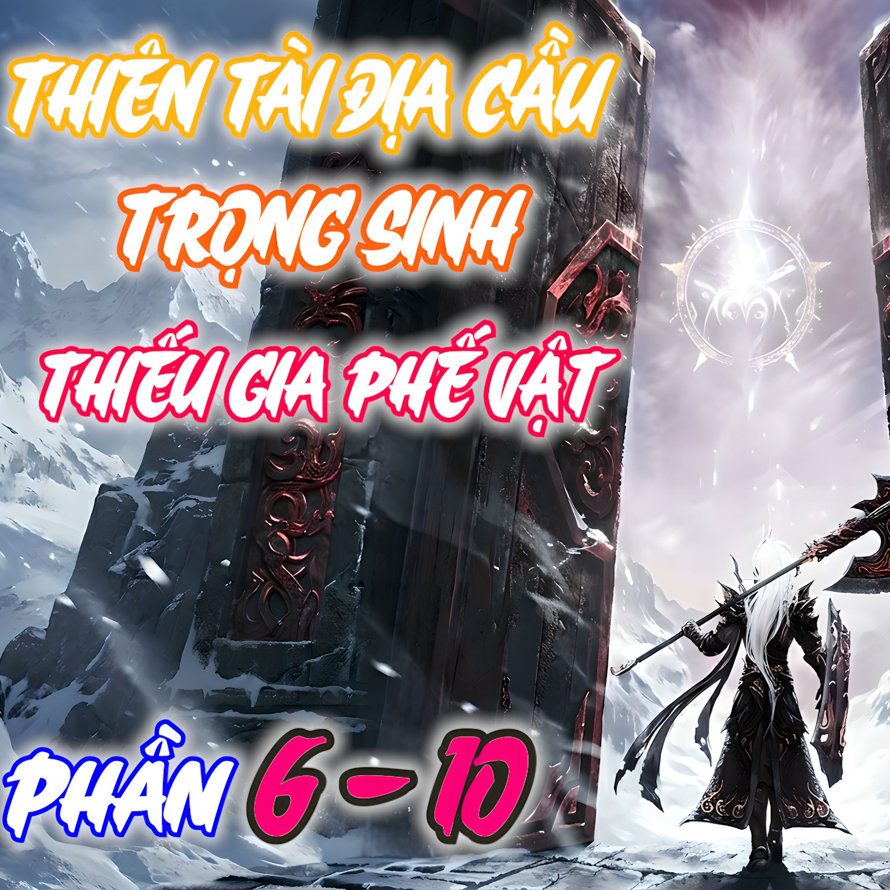 PHẦN 6-10: Thiên tài tuyệt đỉnh địa cầu - trọng sinh vào THIẾU GIA PHẾ VẬT DỊ GIỚI | TẠO HÓA CHI MÔN episode artwork