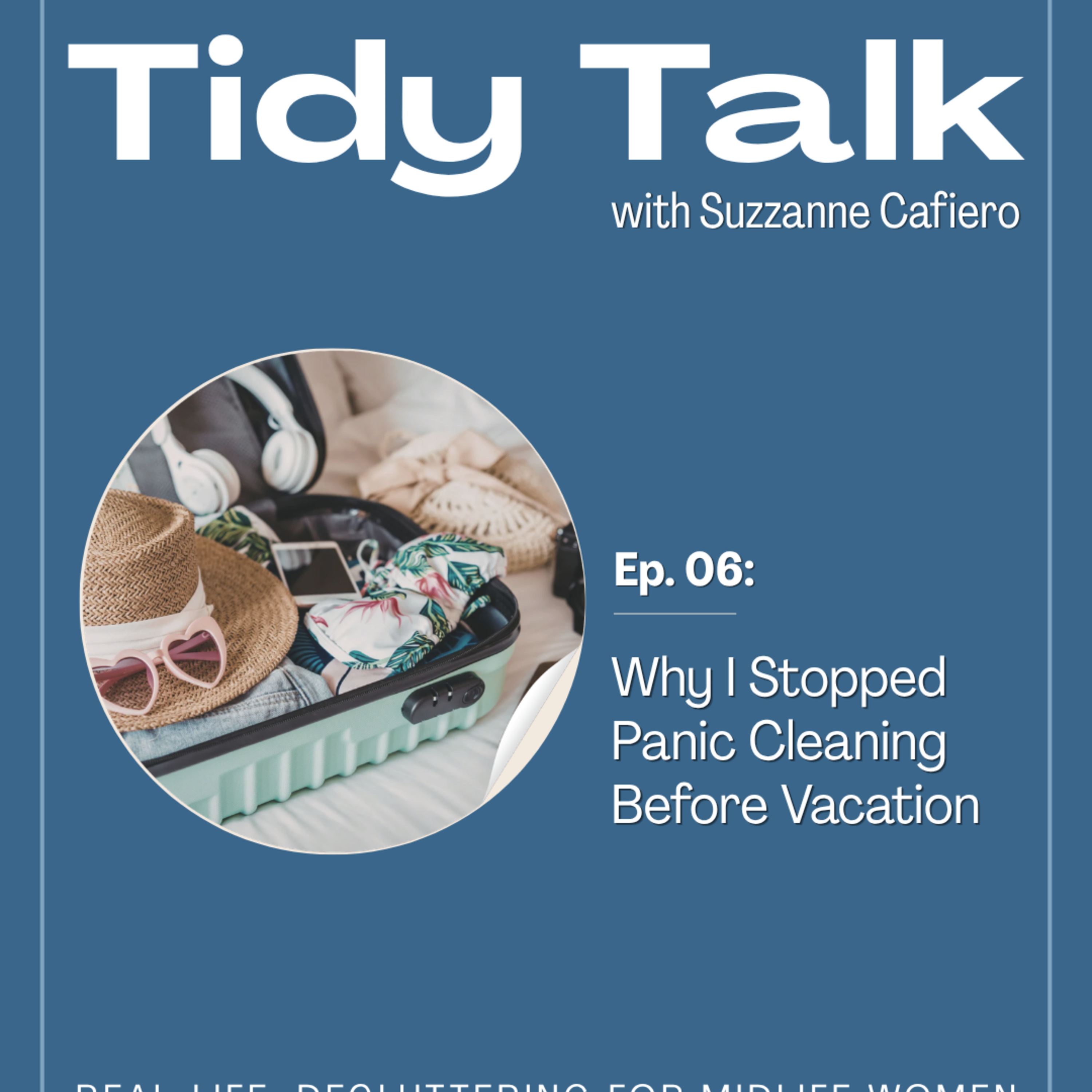 Ep. 06: Why I Stopped Panic Cleaning Before Vacation episode artwork