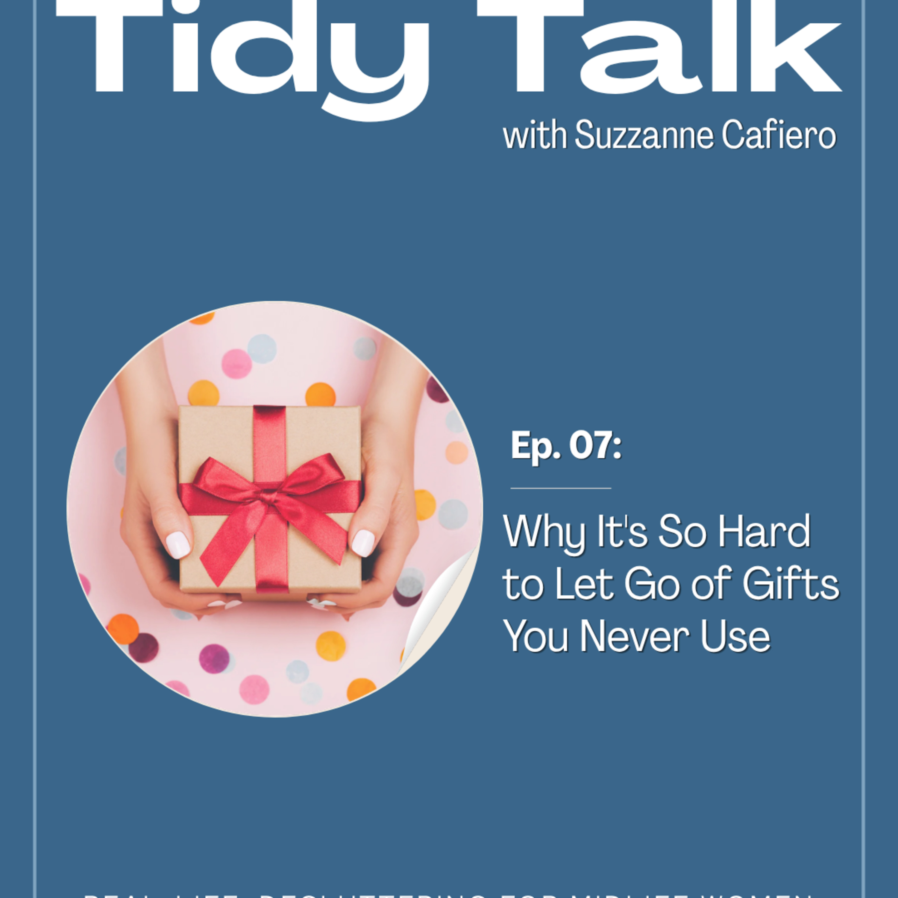 Ep.7: Why It's So Hard to Let Go of Gifts You Never Use episode artwork
