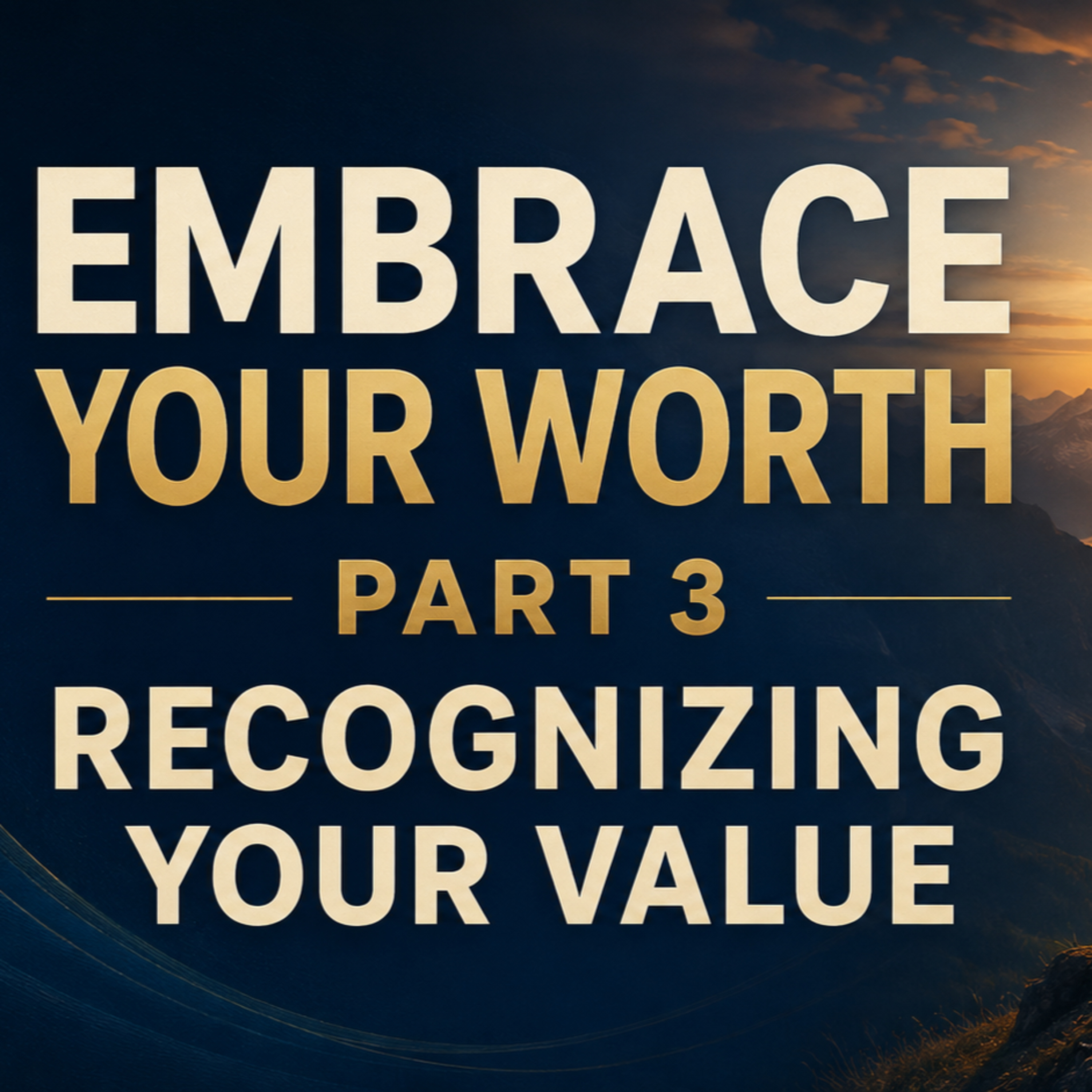 Embrace Your Worth – Part 3: Recognizing Your Value episode artwork