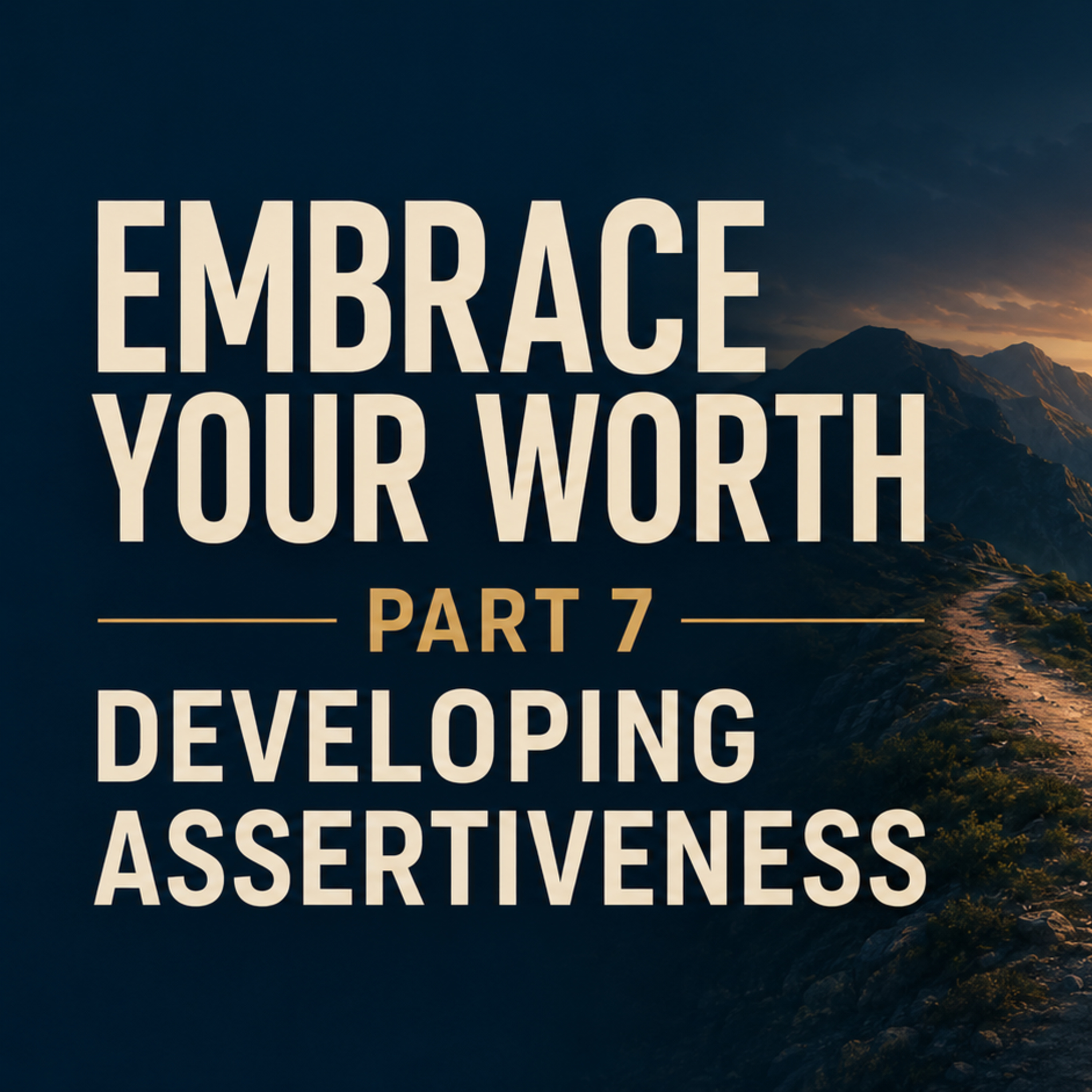 Embrace Your Worth – Part 7: Developing Assertiveness episode artwork