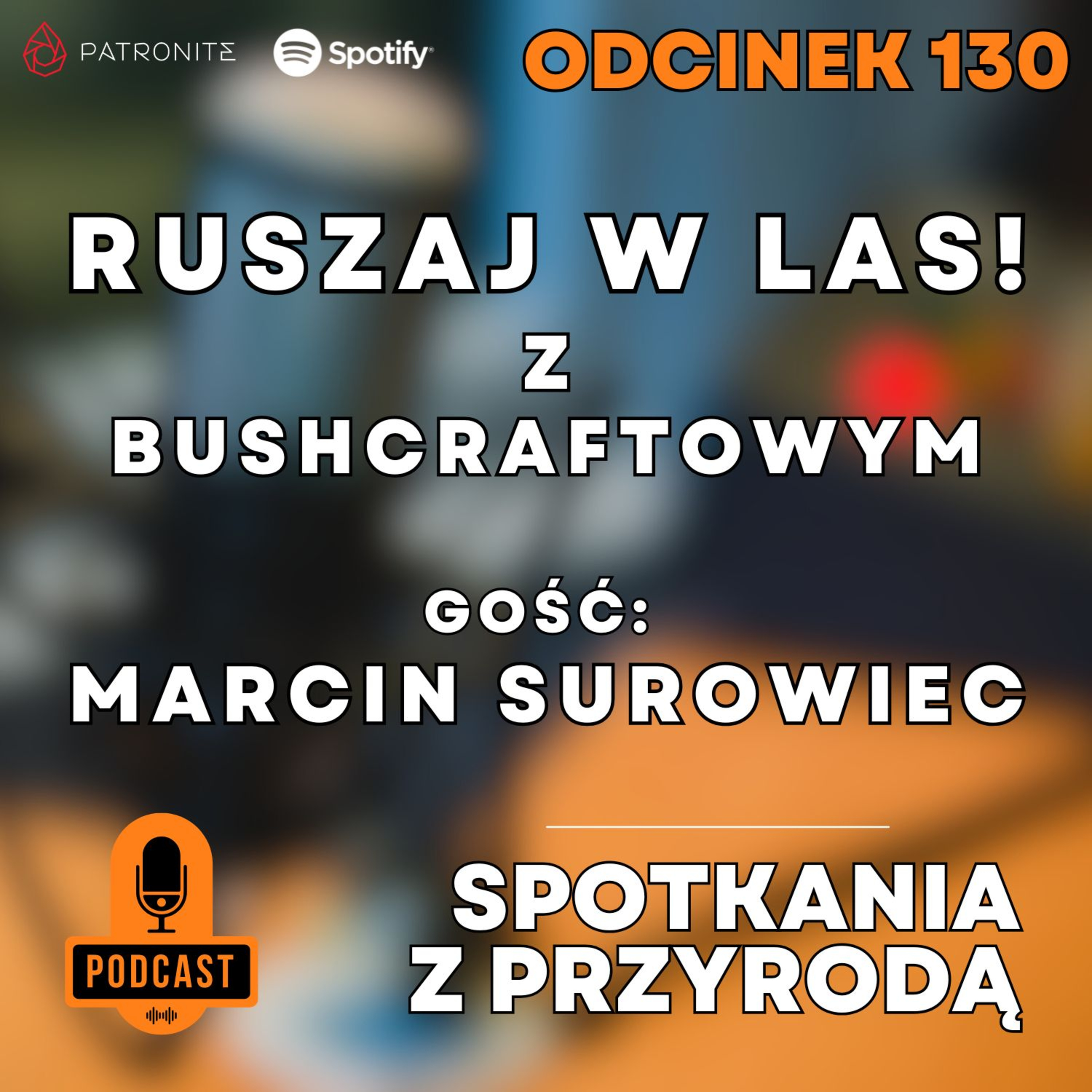130 - Marcin Surowiec - Bushcraftowy - Ruszaj w Las!