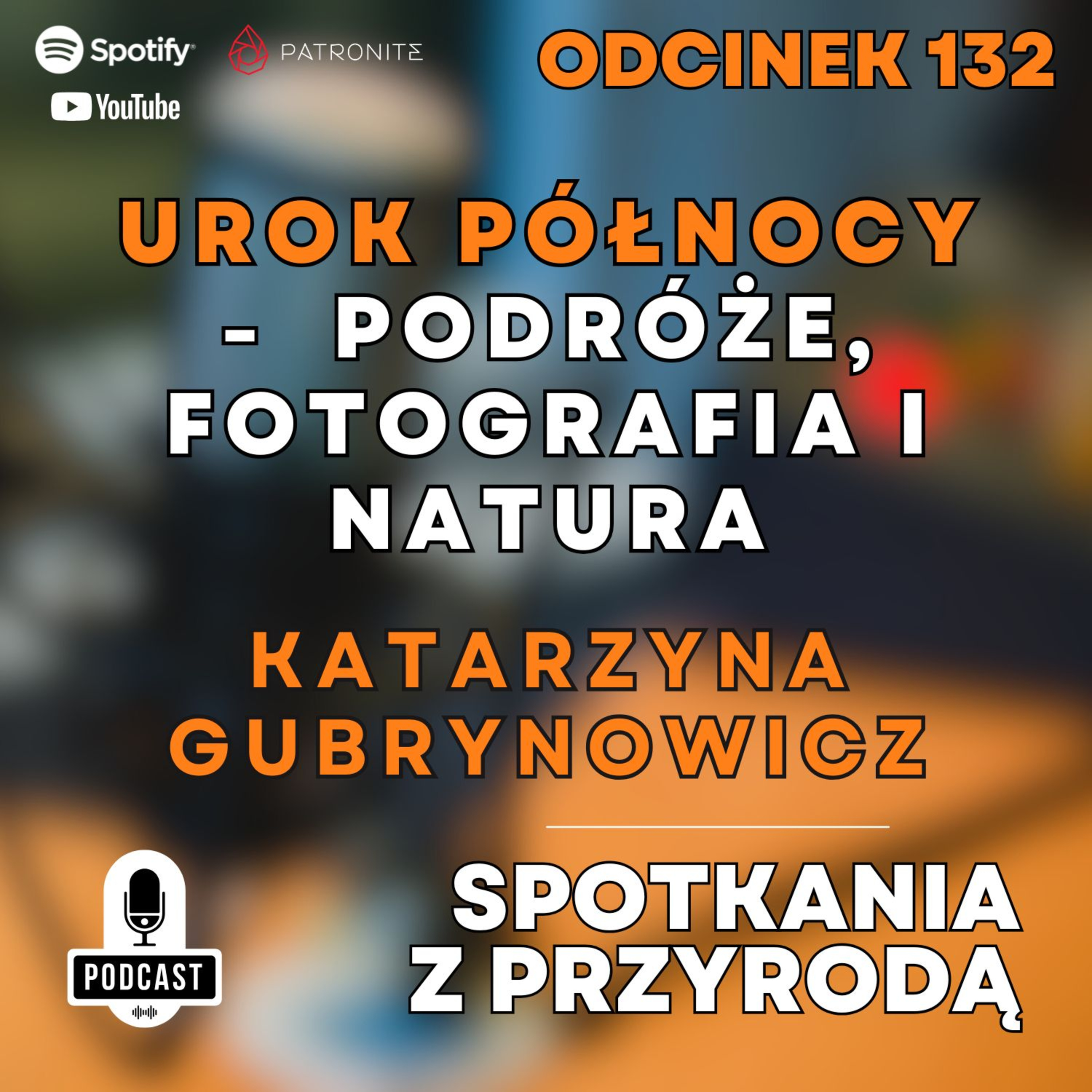 132 – Katarzyna Gubrynowicz – Urok Północy – Podróże, Fotografia i Natura