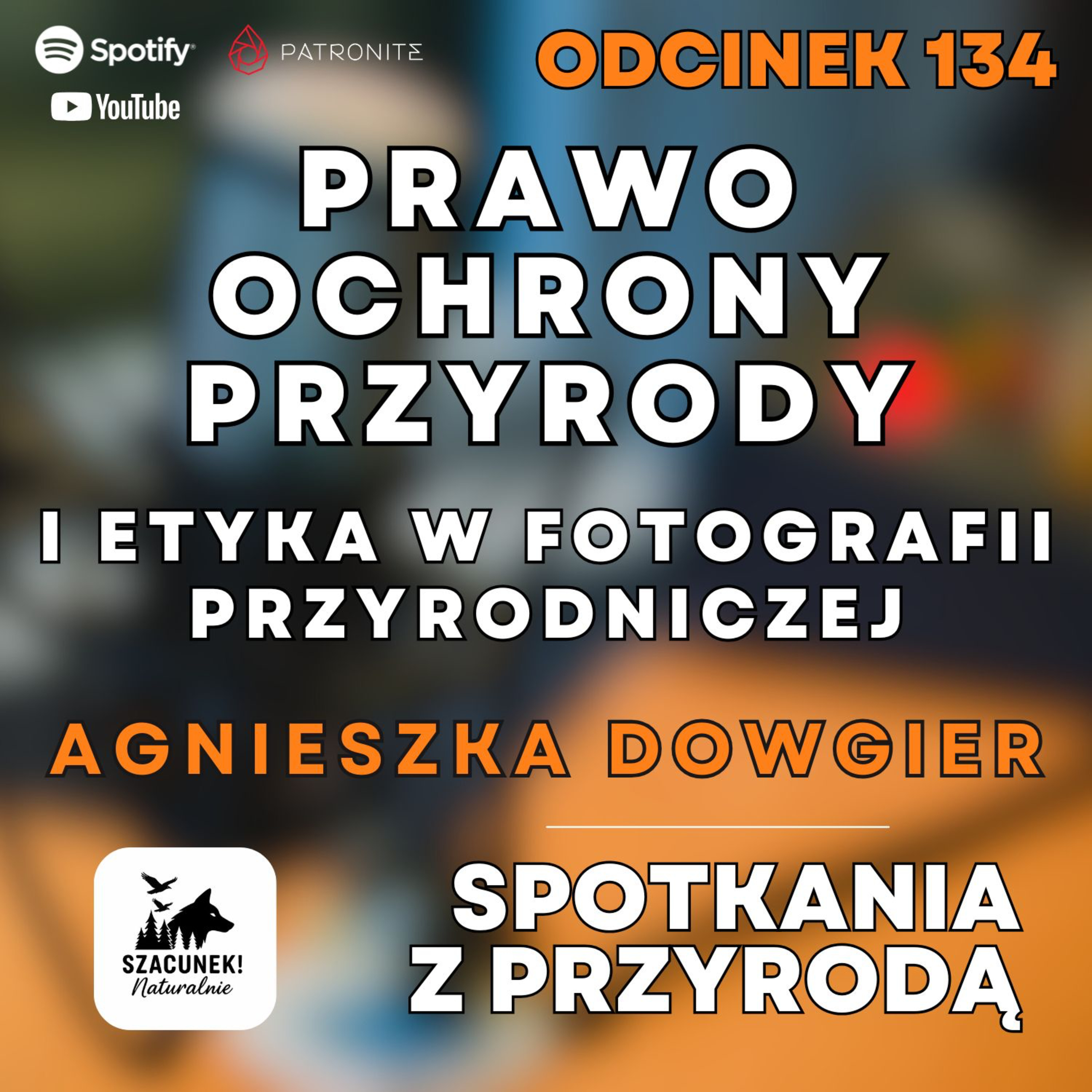 134 - Agnieszka Dowgier - "Szacunek Naturalnie" - prawo ochrony przyrody i etyka w fotografii przyrodniczej