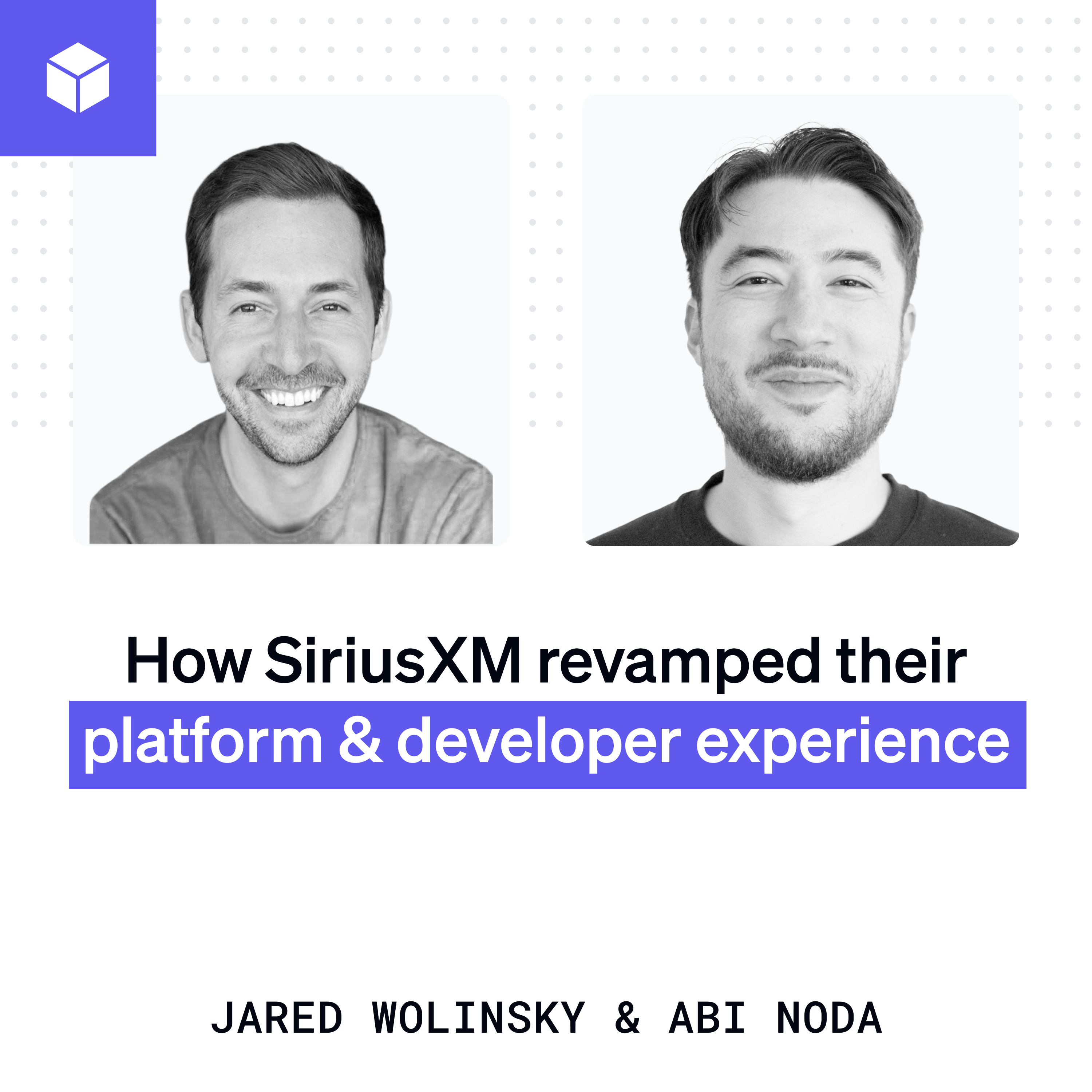 How SiriusXM revamped their platform and developer experience | Jared Wolinsky episode artwork
