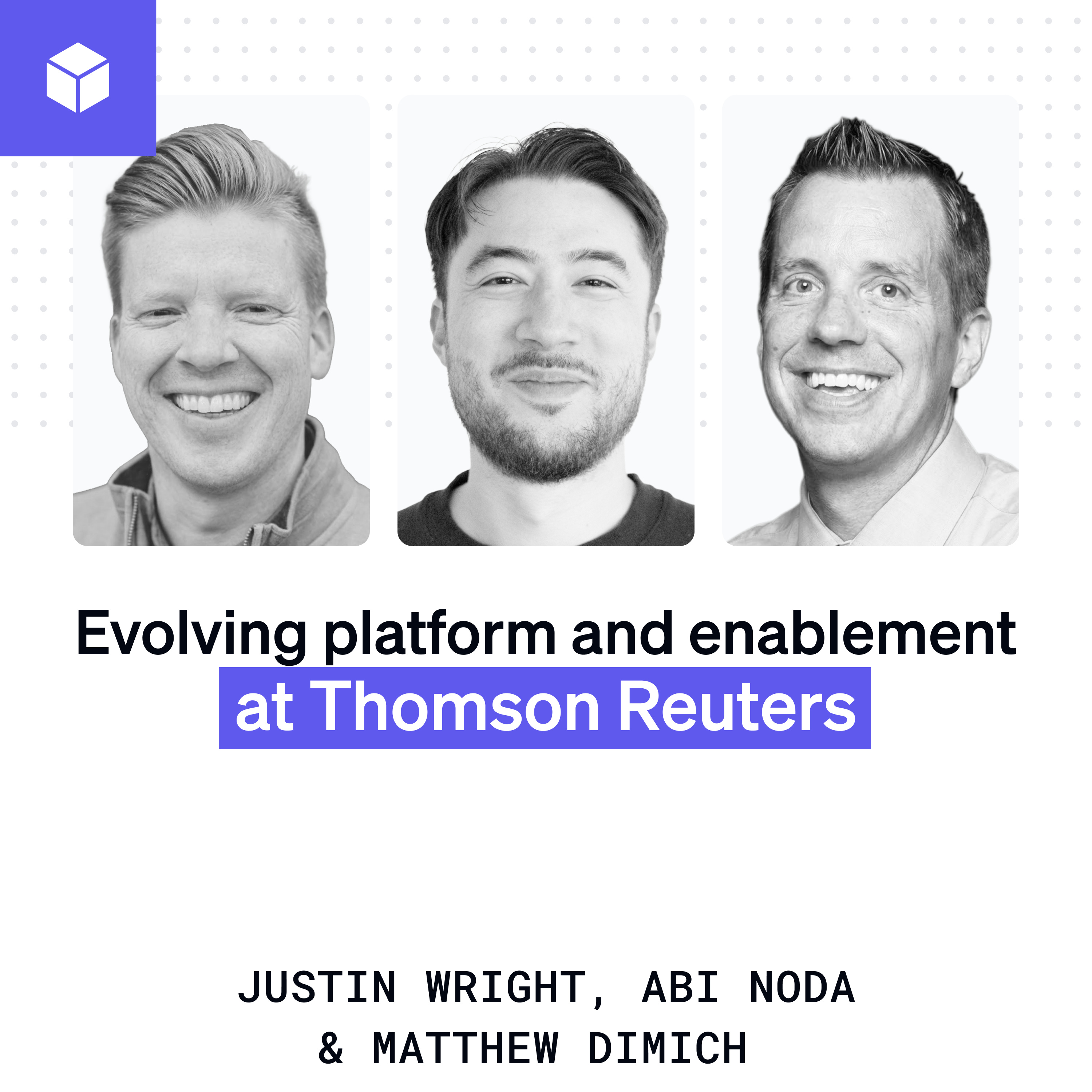 Evolving platform and enablement at Thomson Reuters | Justin Wright, Matthew Dimich (Thomson Reuters) episode artwork