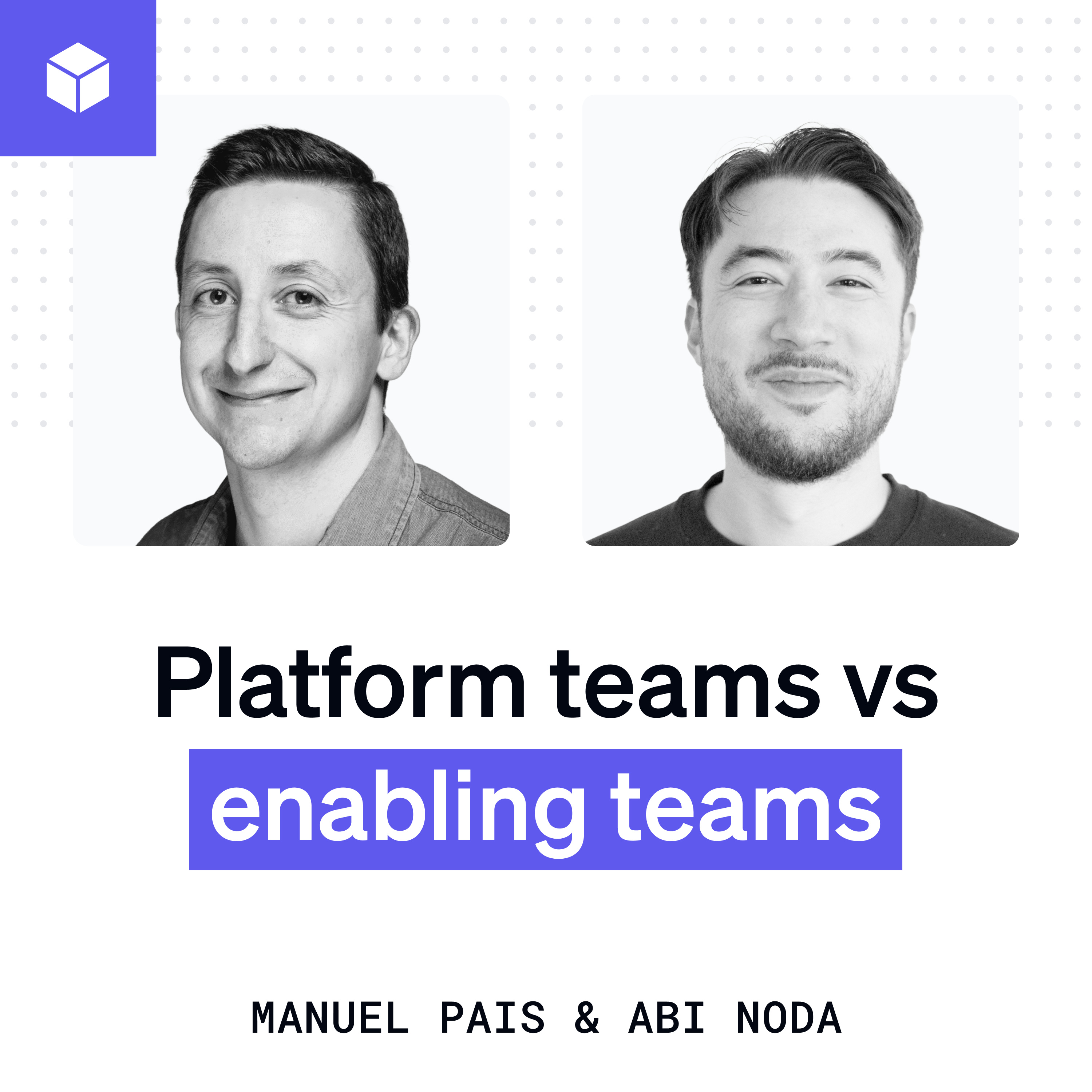 Platform teams vs enabling teams | Manuel Pais (Team Topologies) episode artwork