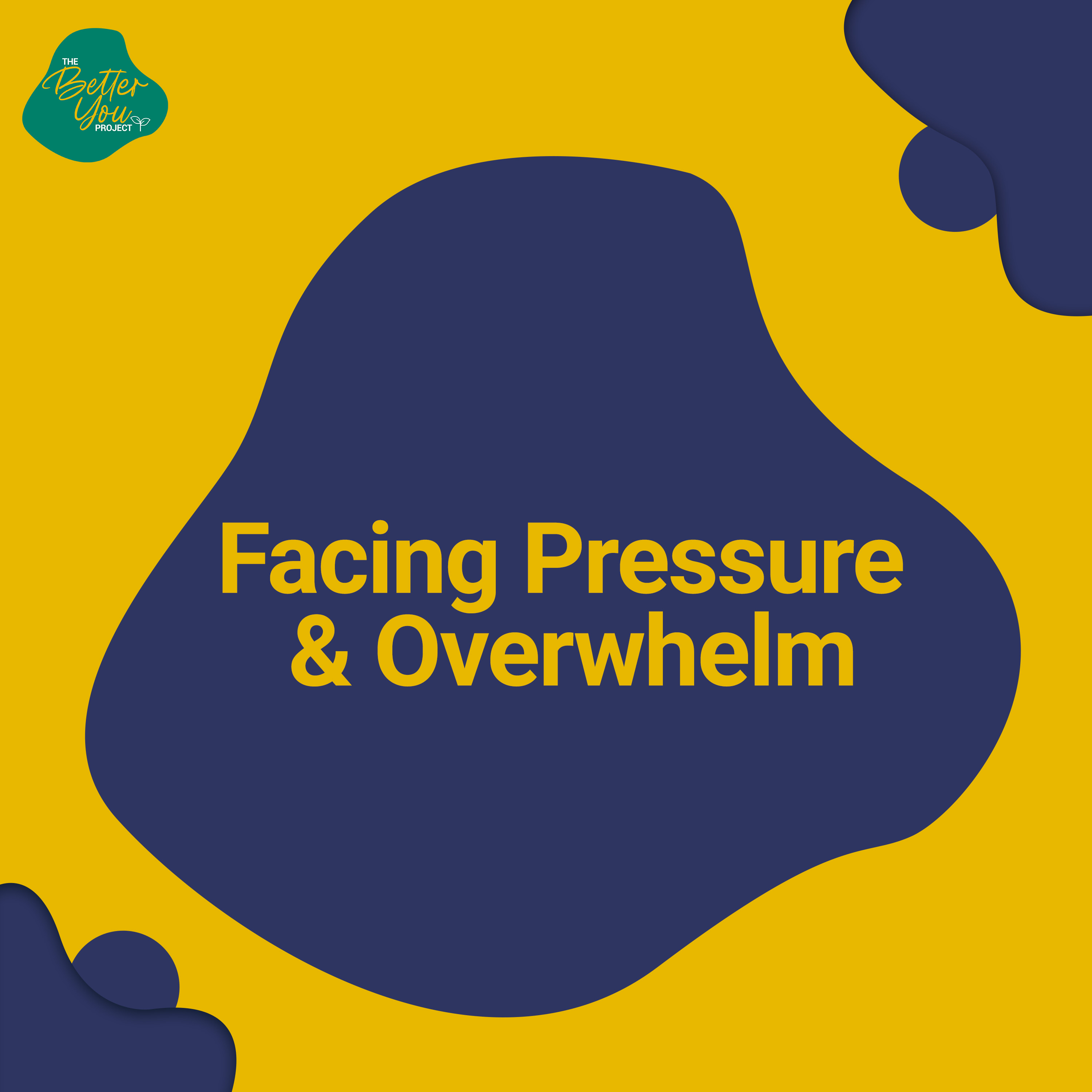 The Better You Project: Facing Pressure & Overwhelm episode artwork