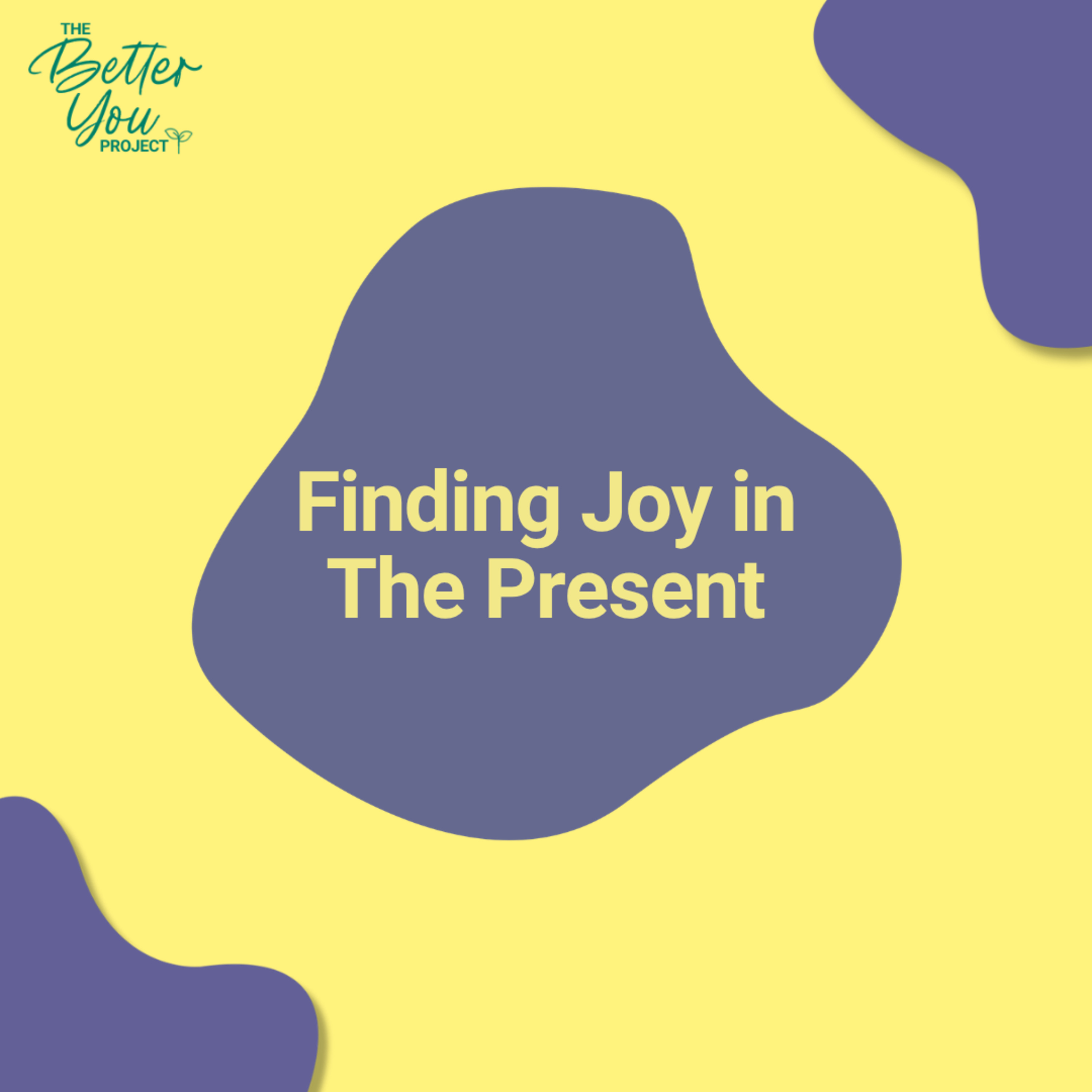 The Better You Project: Finding Joy in the Present episode artwork